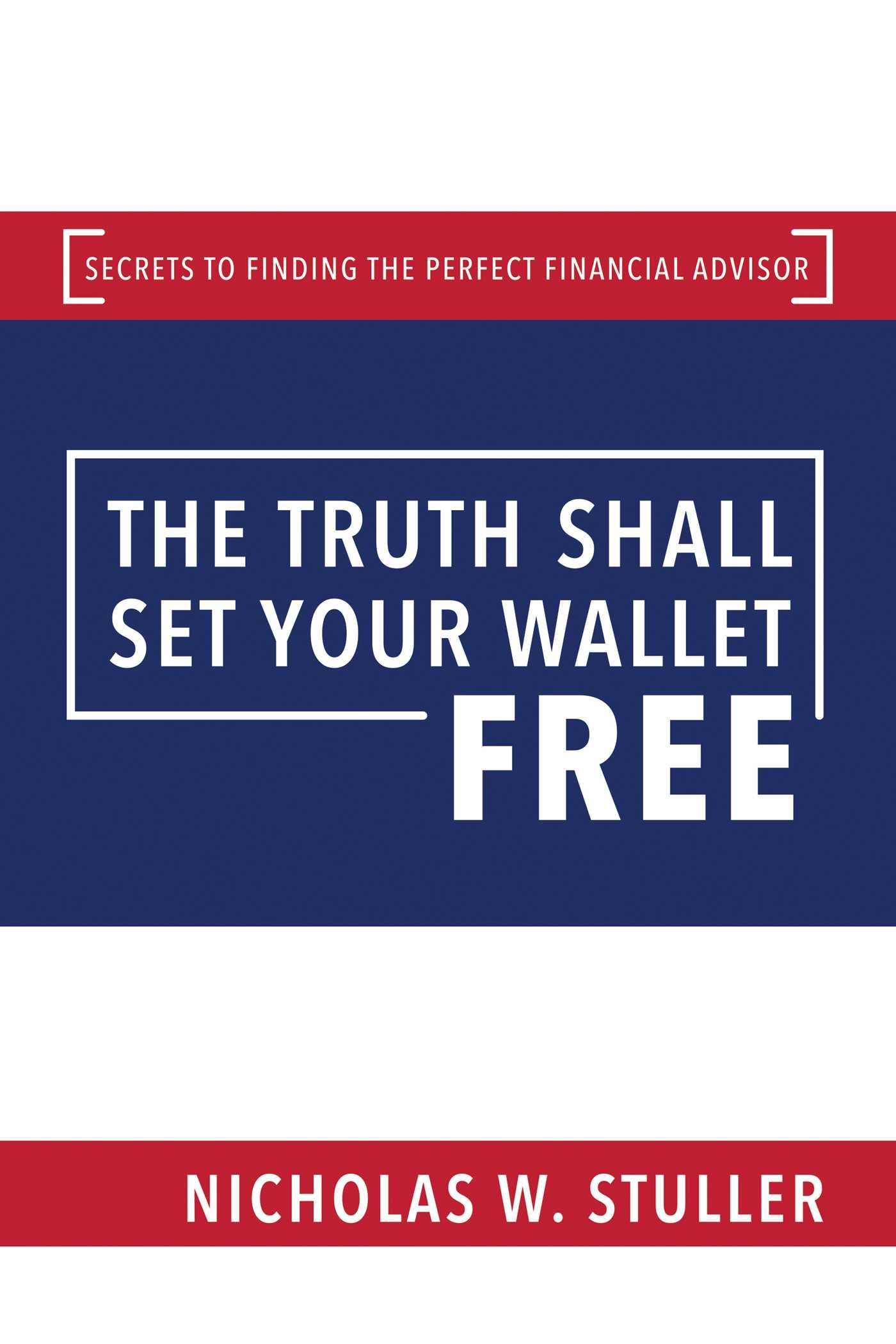 Truth Shall Set Your Wallet Free: Secrets to Finding the Perfect Financial Advisor