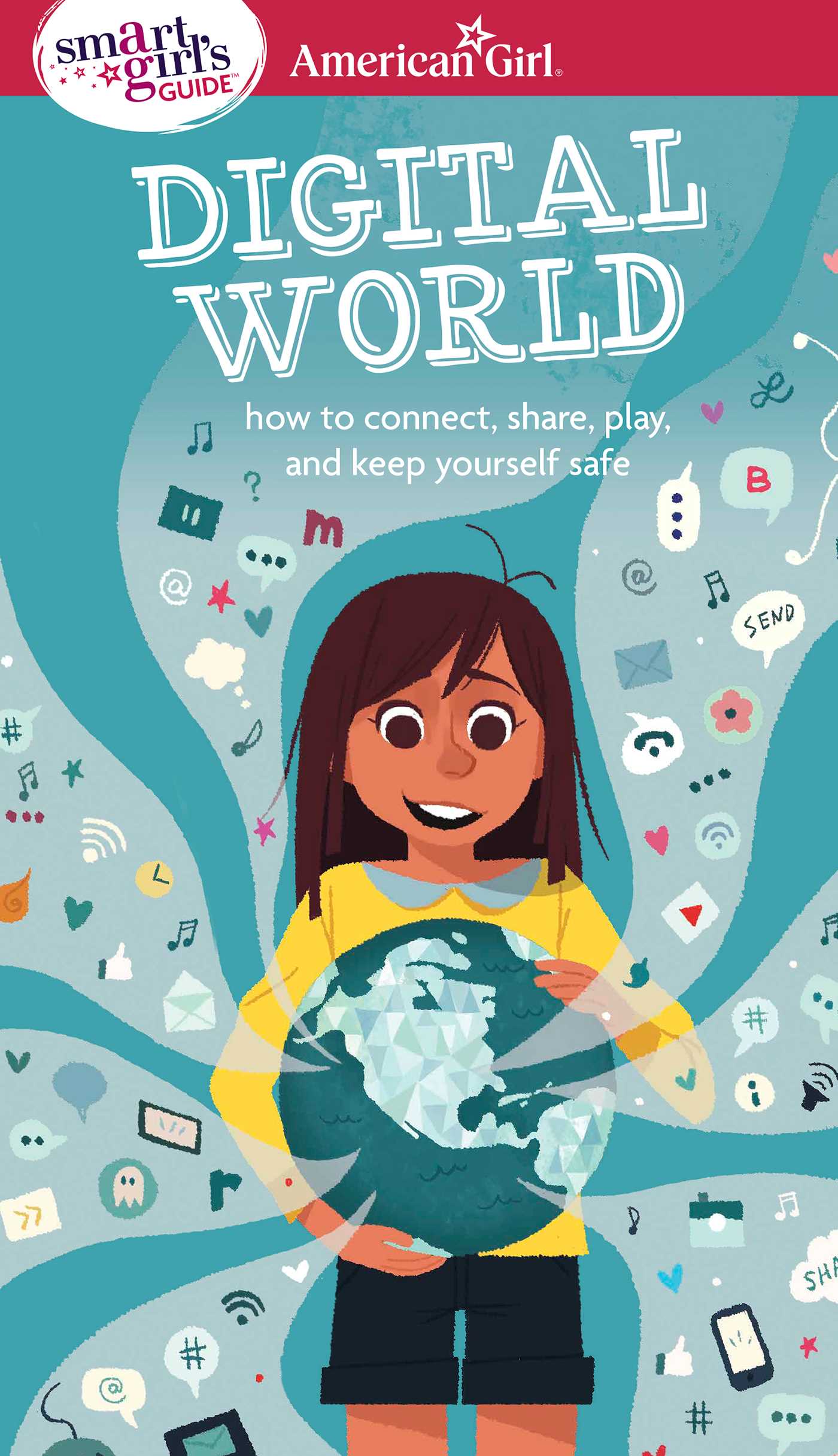 Smart Girl's Guide: Digital World: How to Connect, Share, Play, and Keep Yourself Safe
