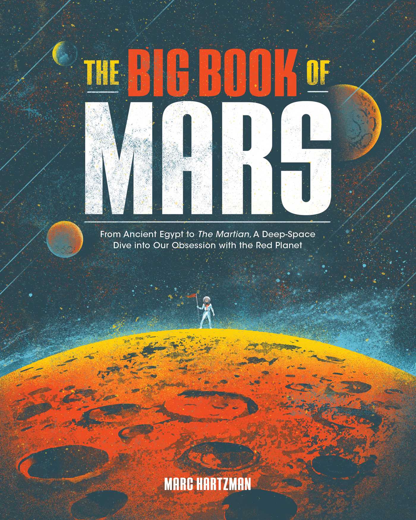Big Book of Mars: From Ancient Egypt to The Martian, A Deep-Space Dive into Our Obsession with the Red Planet
