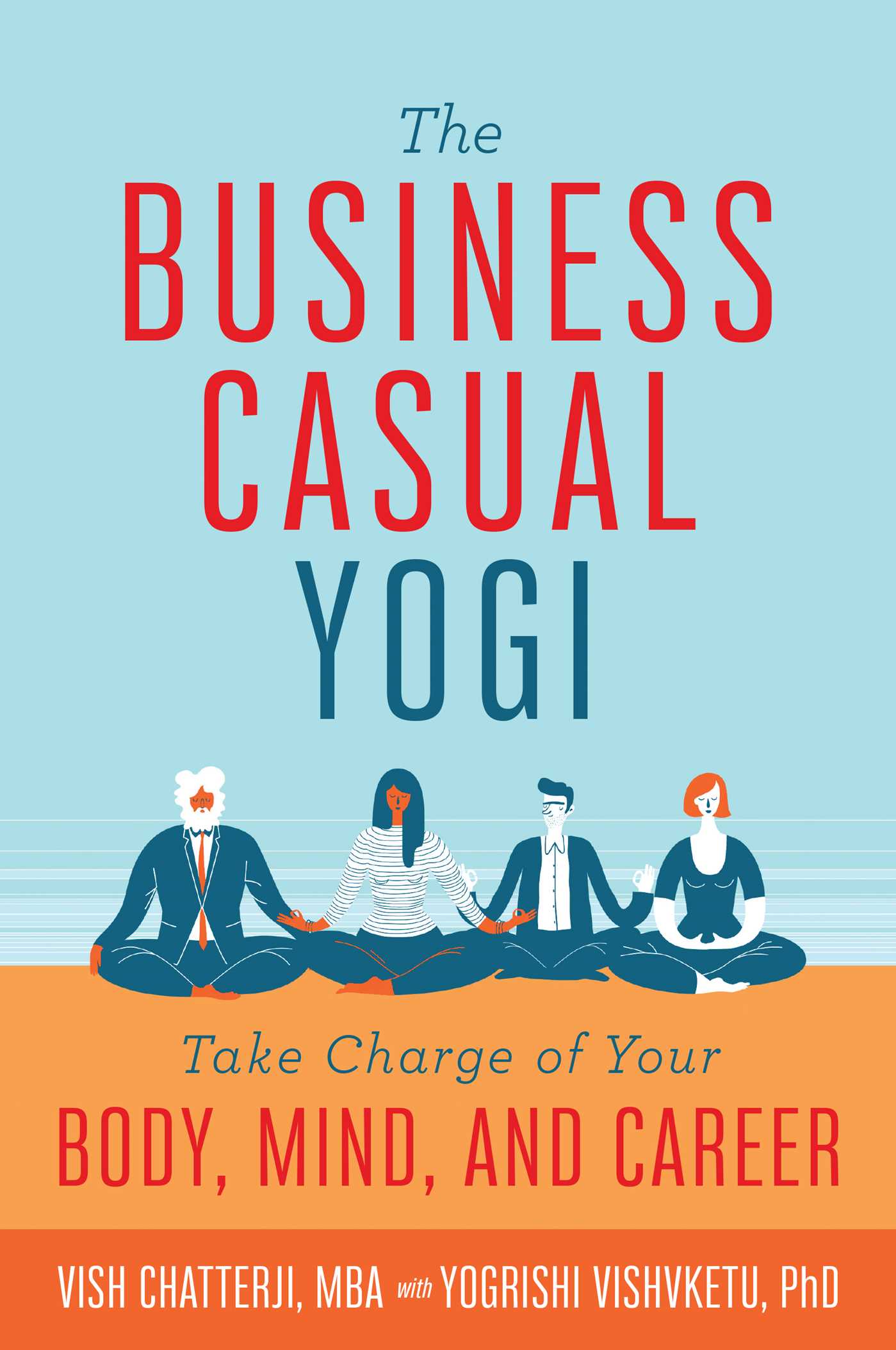 Business Casual Yogi: Take Charge of Your Body, Mind, and Career (Career Success & Work/Life Balance Achieved Via Yoga)