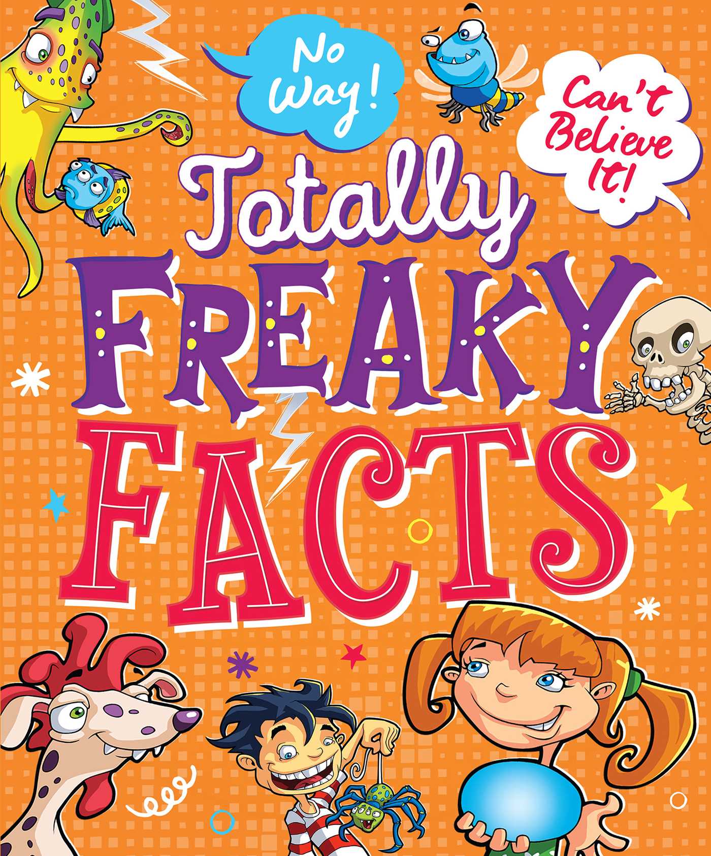 No Way! Can't Believe It! Totally Freaky Facts