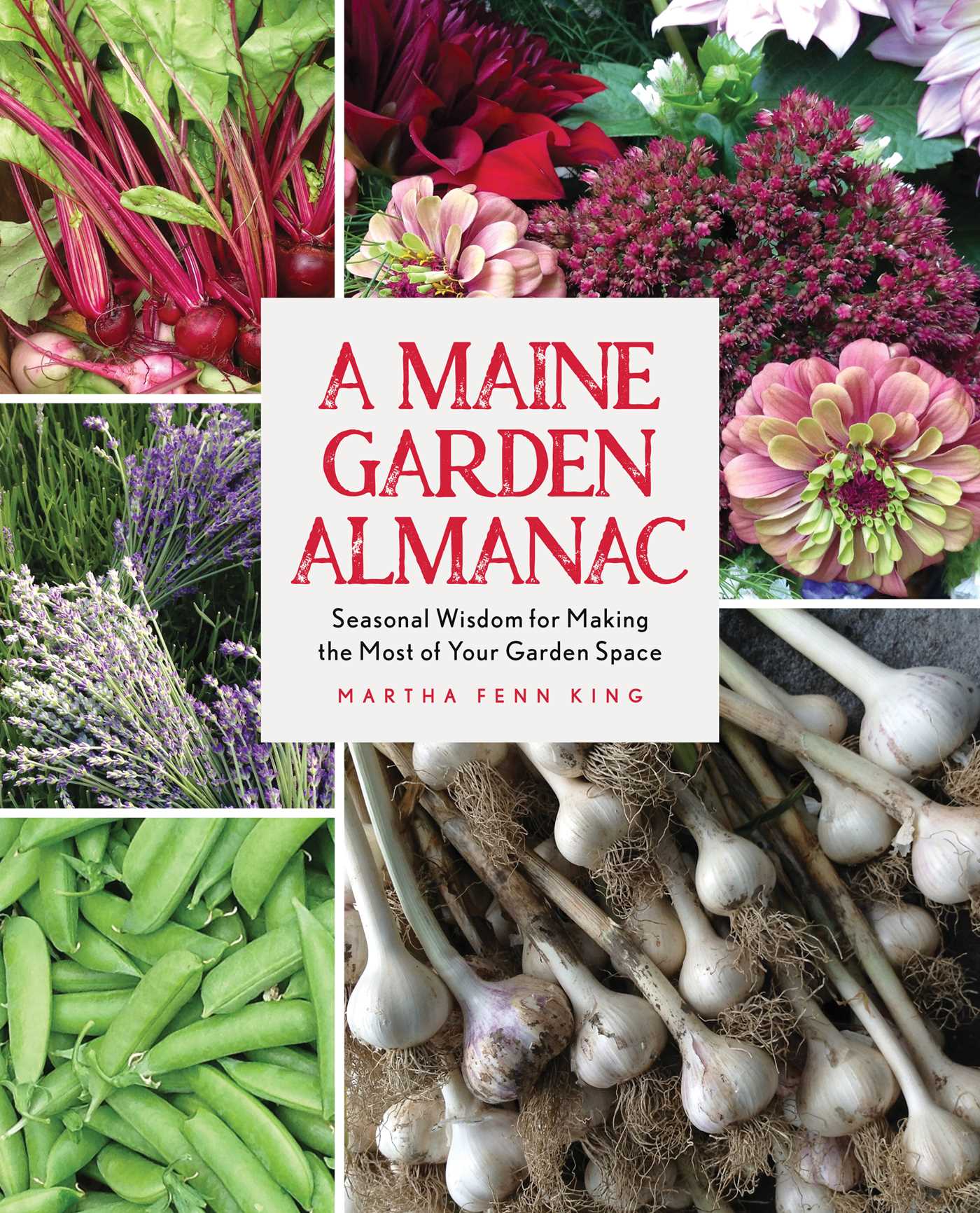 Maine Garden Almanac: Seasonal Wisdom for Making the Most of Your Garden Space