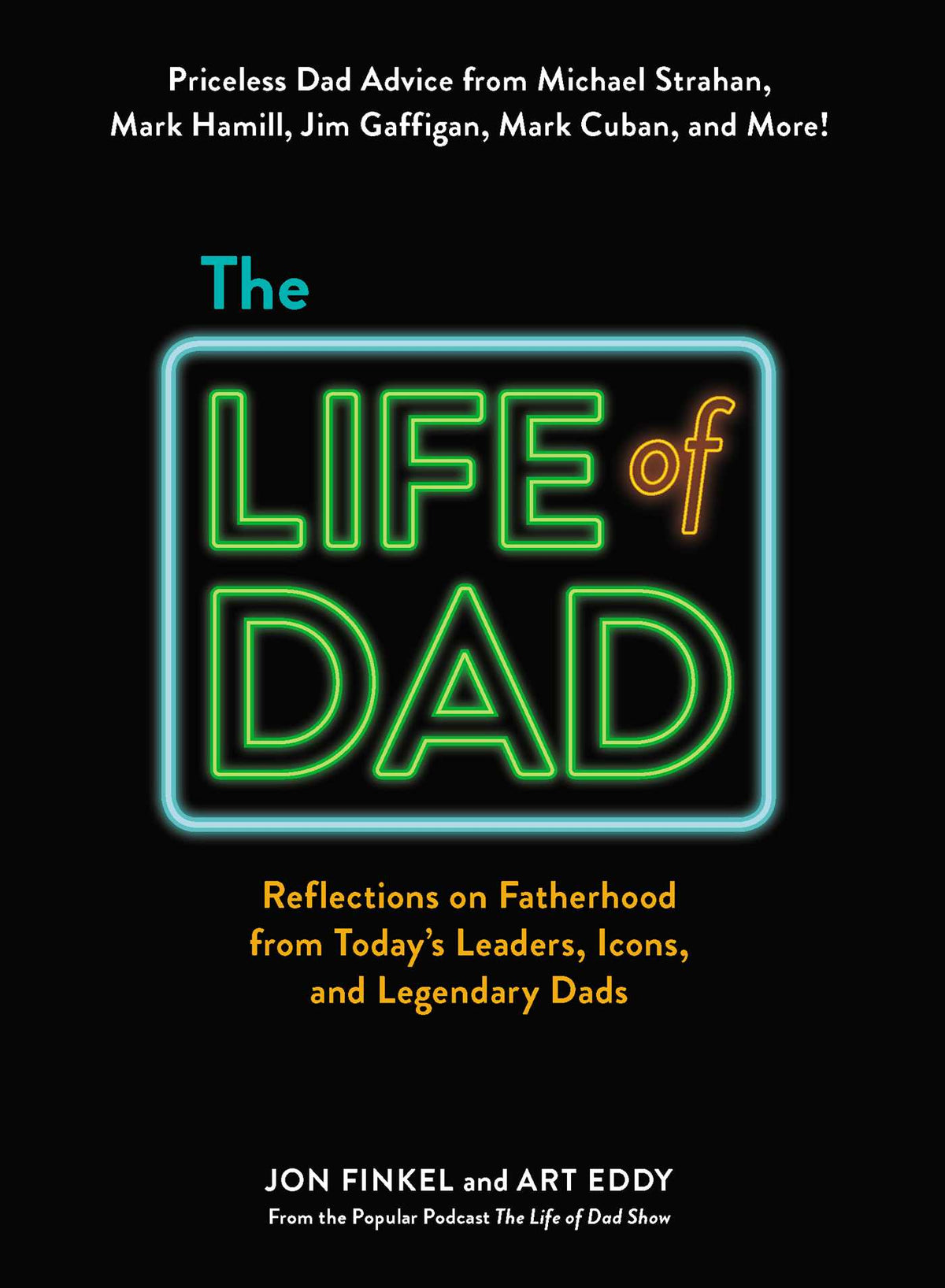 Life of Dad: Reflections on Fatherhood from Today's Leaders, Icons, and Legendary Dads