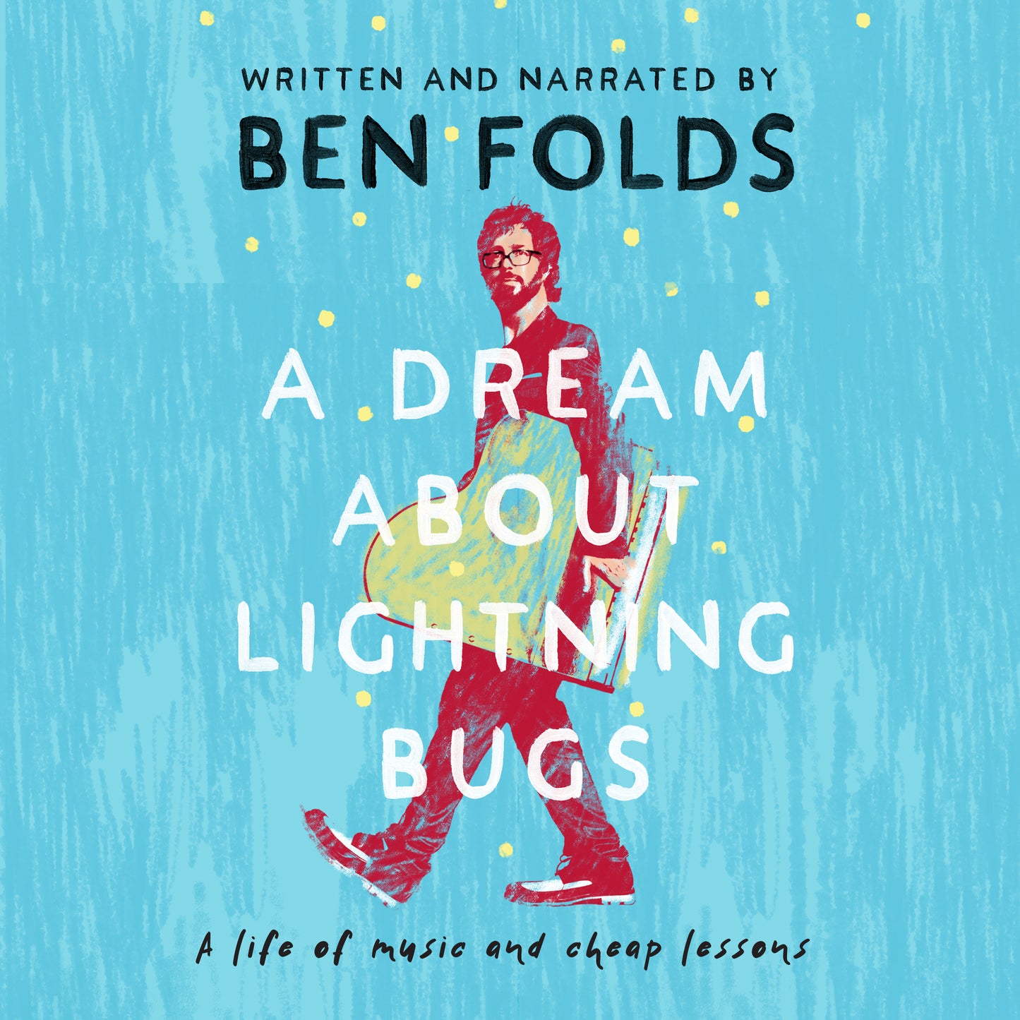 Dream About Lightning Bugs: A Life of Music and Cheap Lessons
