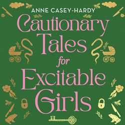 Cautionary Tales for Excitable Girls