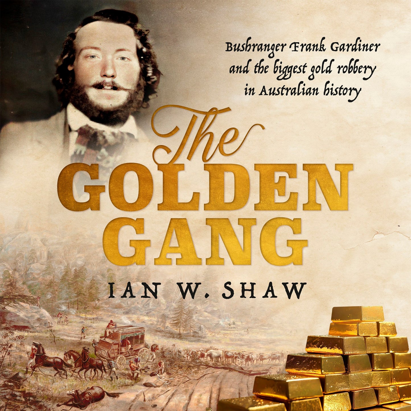 Golden Gang: Bushranger Frank Gardiner and the biggest gold robbery in Australian history