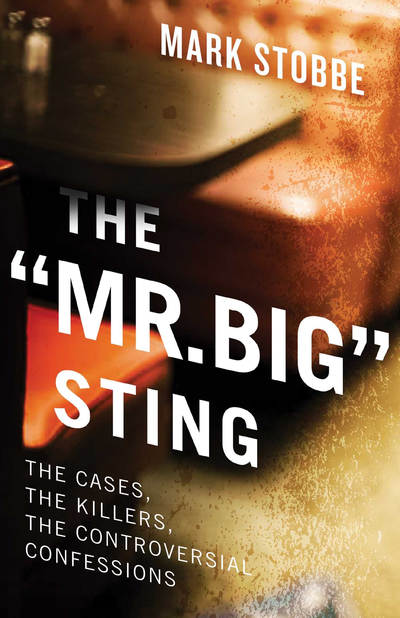 "Mr. Big" Sting: The Cases, the Killers, the Controversial Confessions