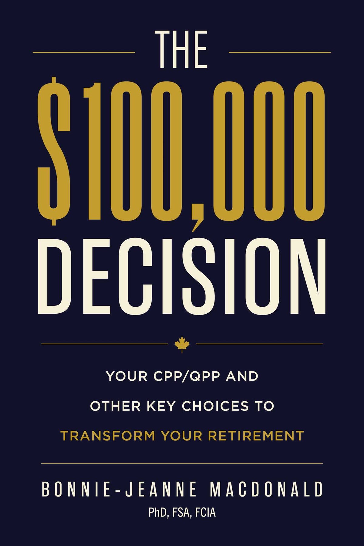 $100,000 Decision: Your CPP/QPP and Other Key Choices to Transform Your Retirement