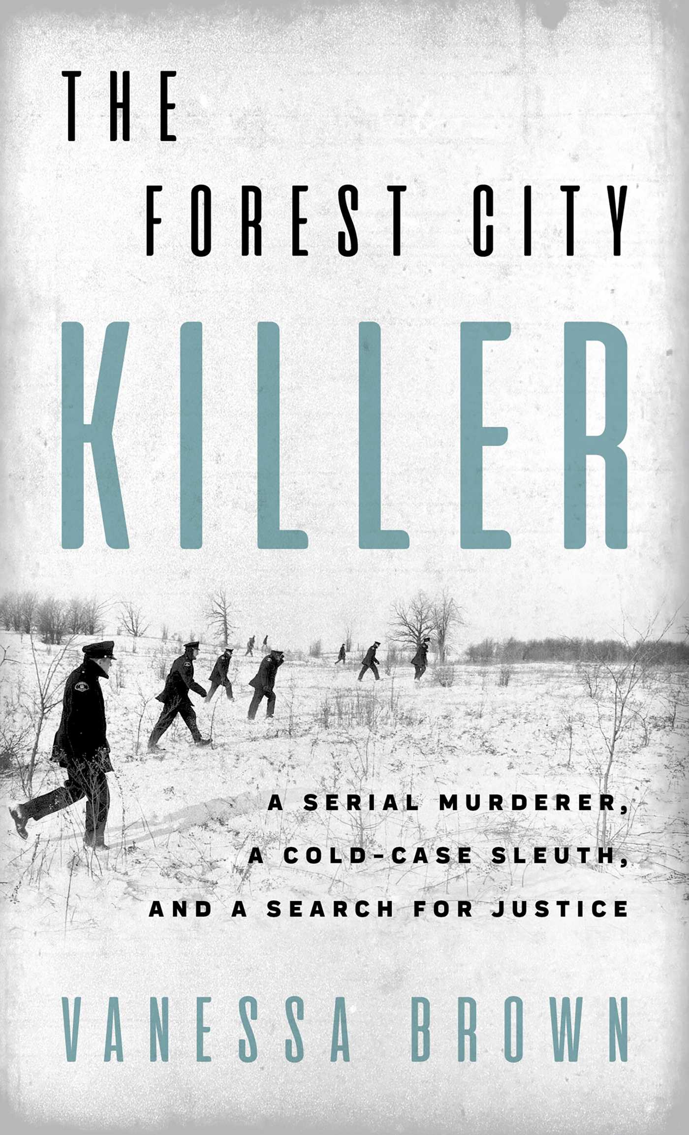 Forest City Killer: A Serial Murderer, a Cold-Case Sleuth, and a Search for Justice
