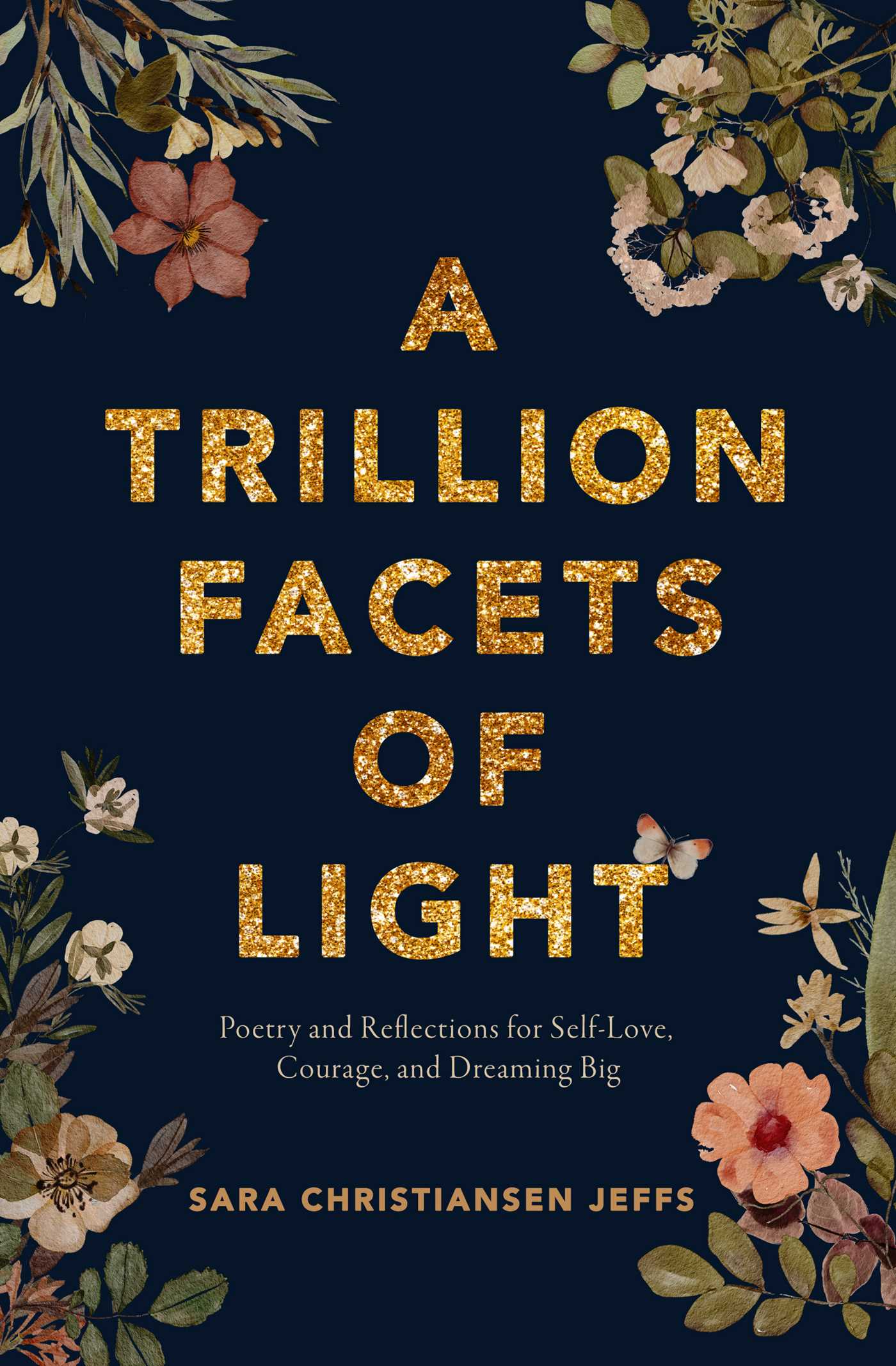 Trillion Facets of Light: Poetry and Reflections for Self-love, Courage, and Dreaming Big