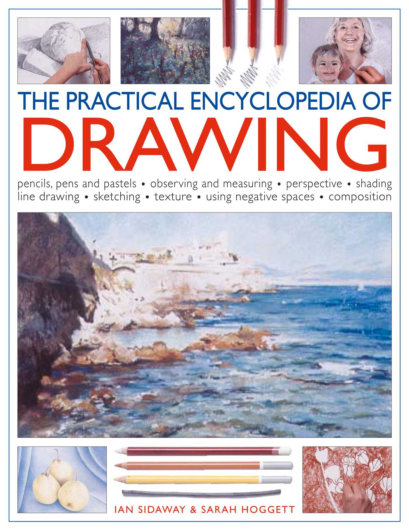 Practical Encyclopedia of Drawing: Pencils, pens and pastels - observing and measuring - perspective - shading - line drawing - sketching - texture - using negative spaces - composition