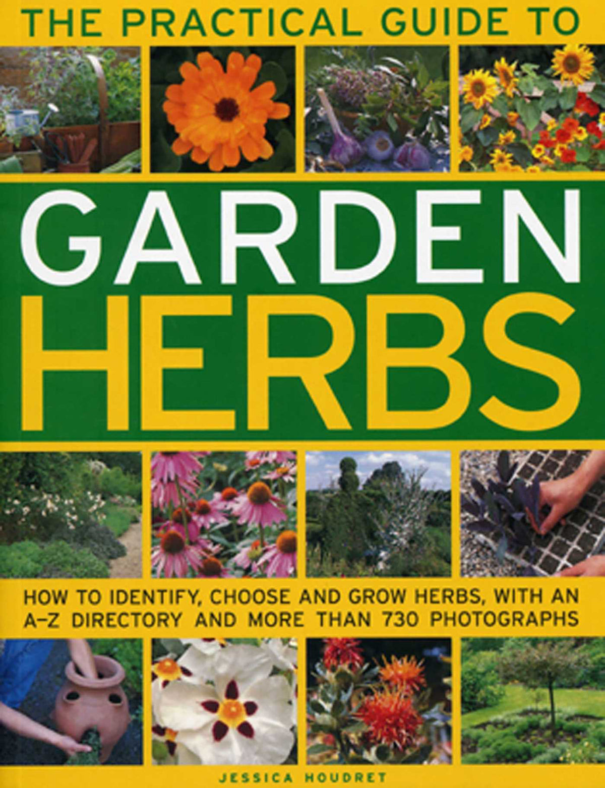 Practical Guide to Garden Herbs: How to identify, choose and grow herbs with an A-Z directory and more than 730 photographs