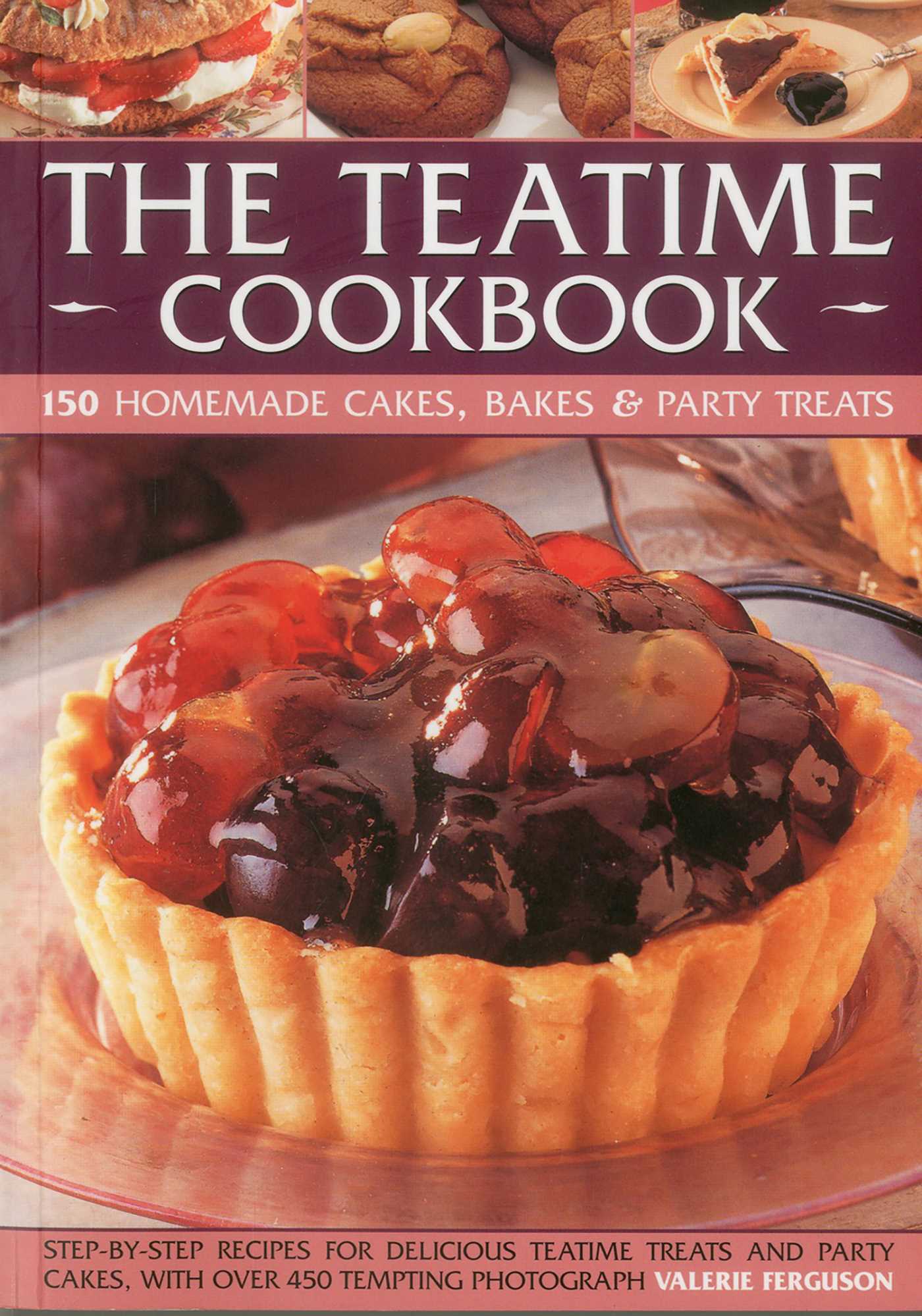 Teatime Cookbook - 150 Homemade Cakes, Bakes & Party Treats