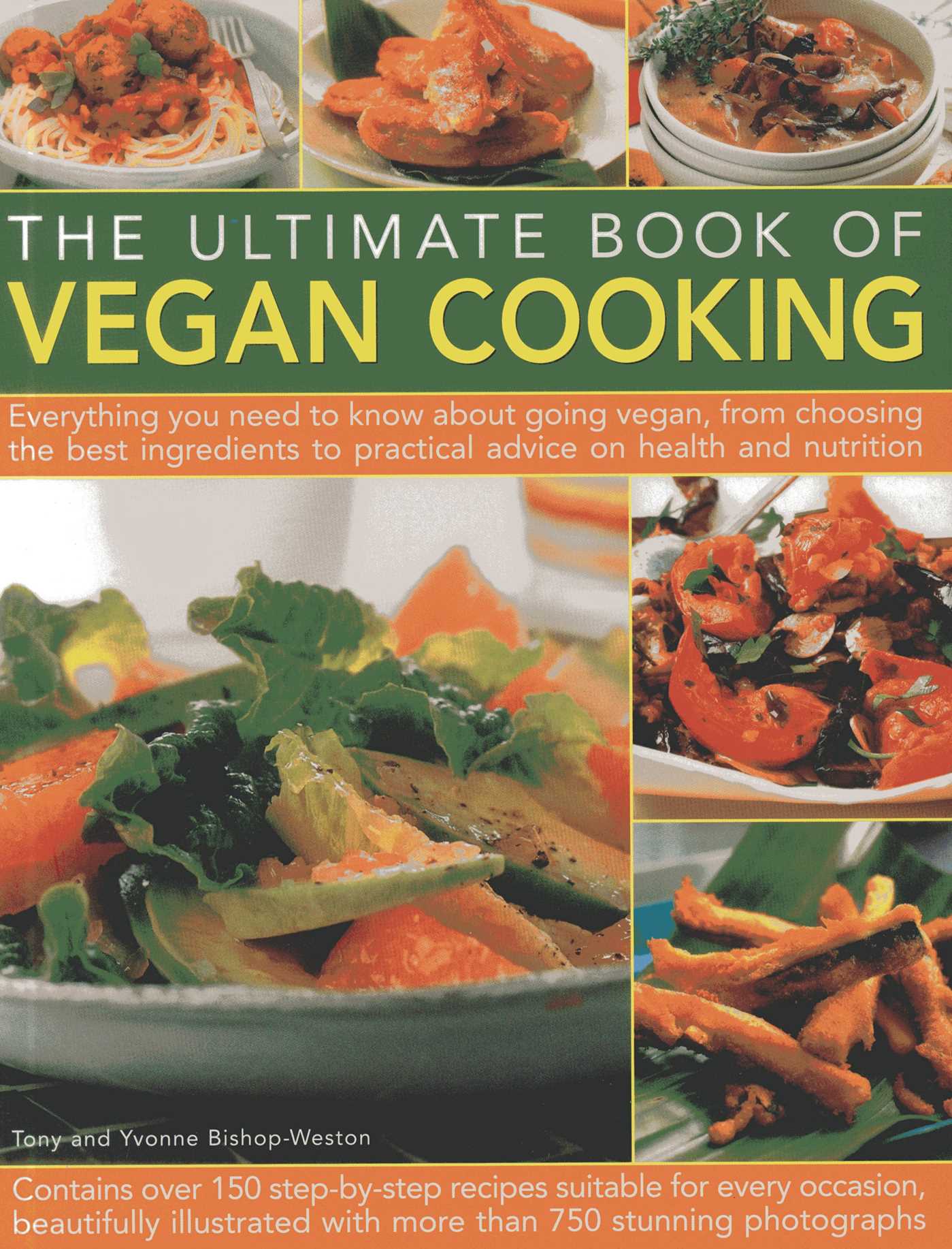 Ultimate Book of Vegan Cooking: Everything you need to know about going vegan, from choosing the best ingredients to practical advice on health and nutrition; contains over 150 step-by-step recipes and 750 photographs