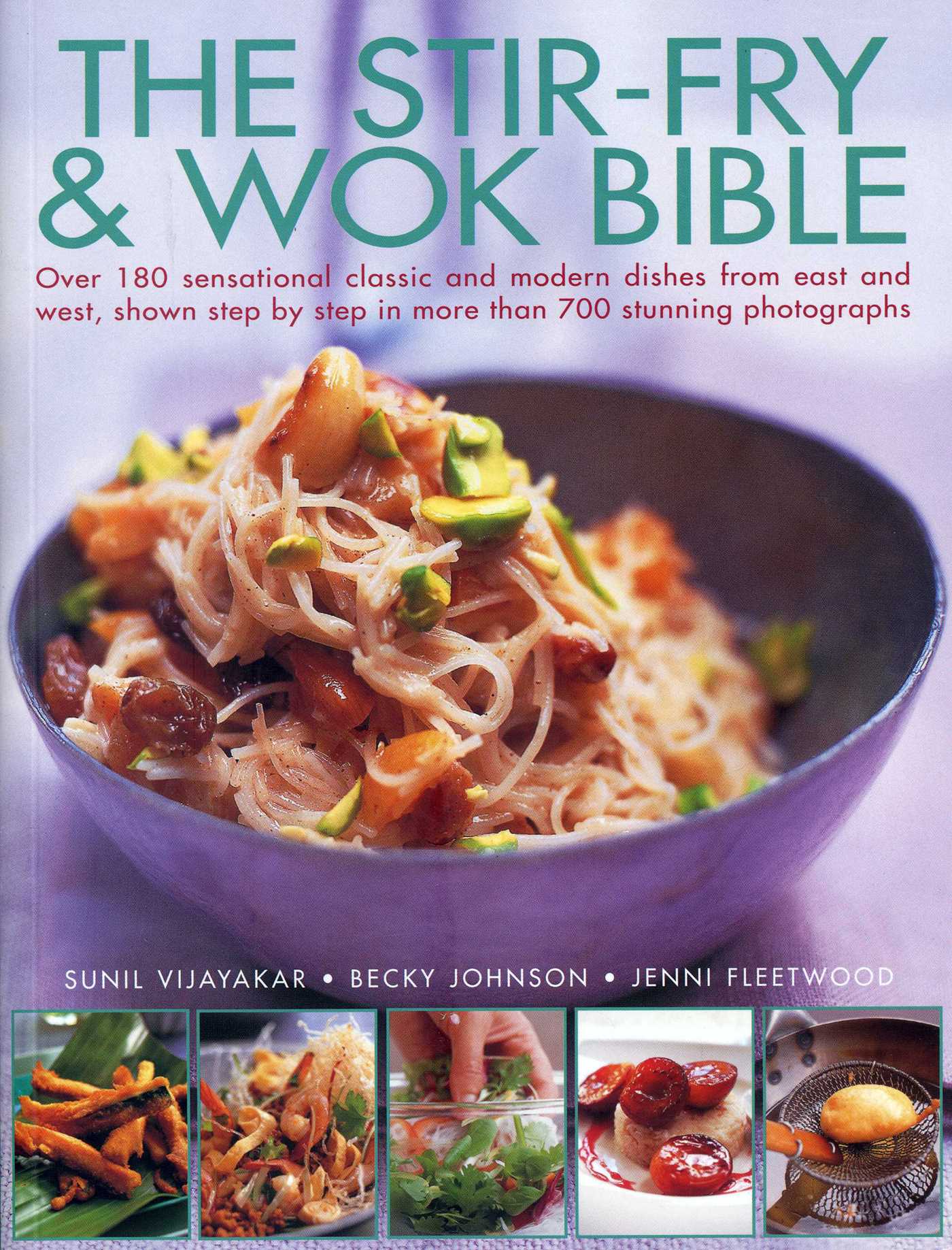 Stir-Fry & Wok Bible: Over 180 sensational classic and modern dishes from east and west, shown step-by-step in more than 700 stunning photographs