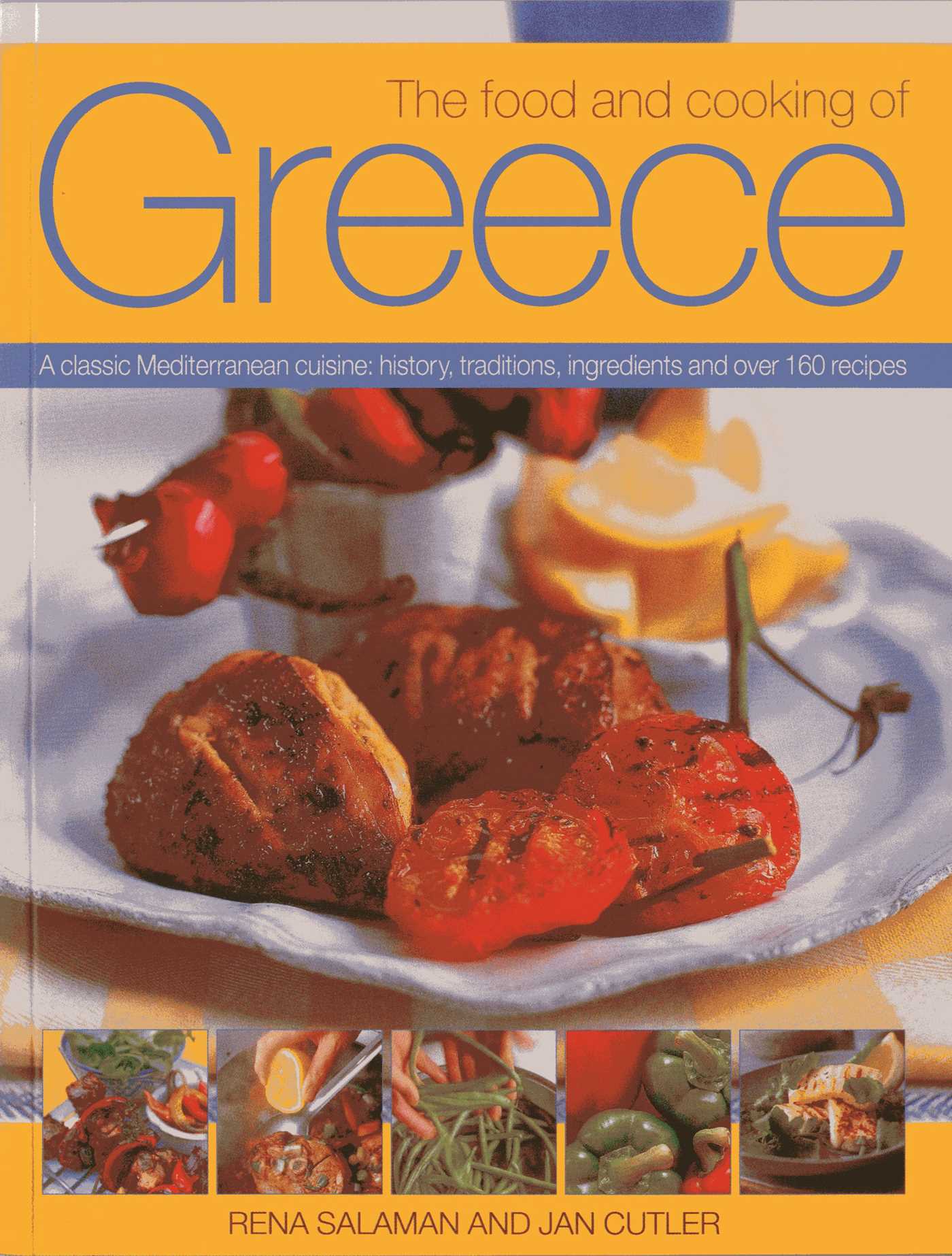 Food And Cooking Of Greece: A Classic Mediterranean Cuisine: History, Traditions, Ingredients and Over 160 Recipes