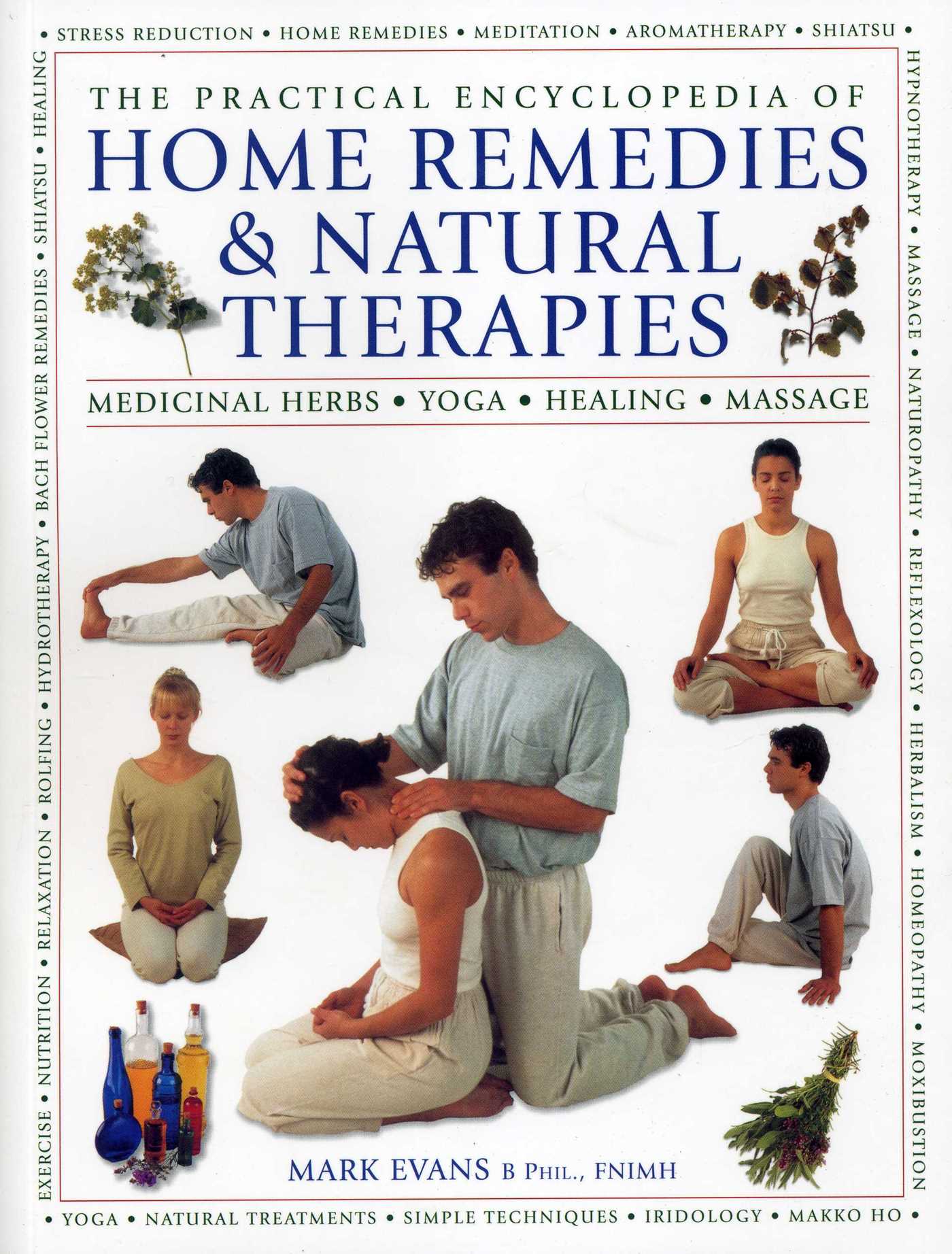 Practical Encyclopedia of Home Remedies & Natural Therapies: Medicinal Herbs, Yoga, Healing, Massage