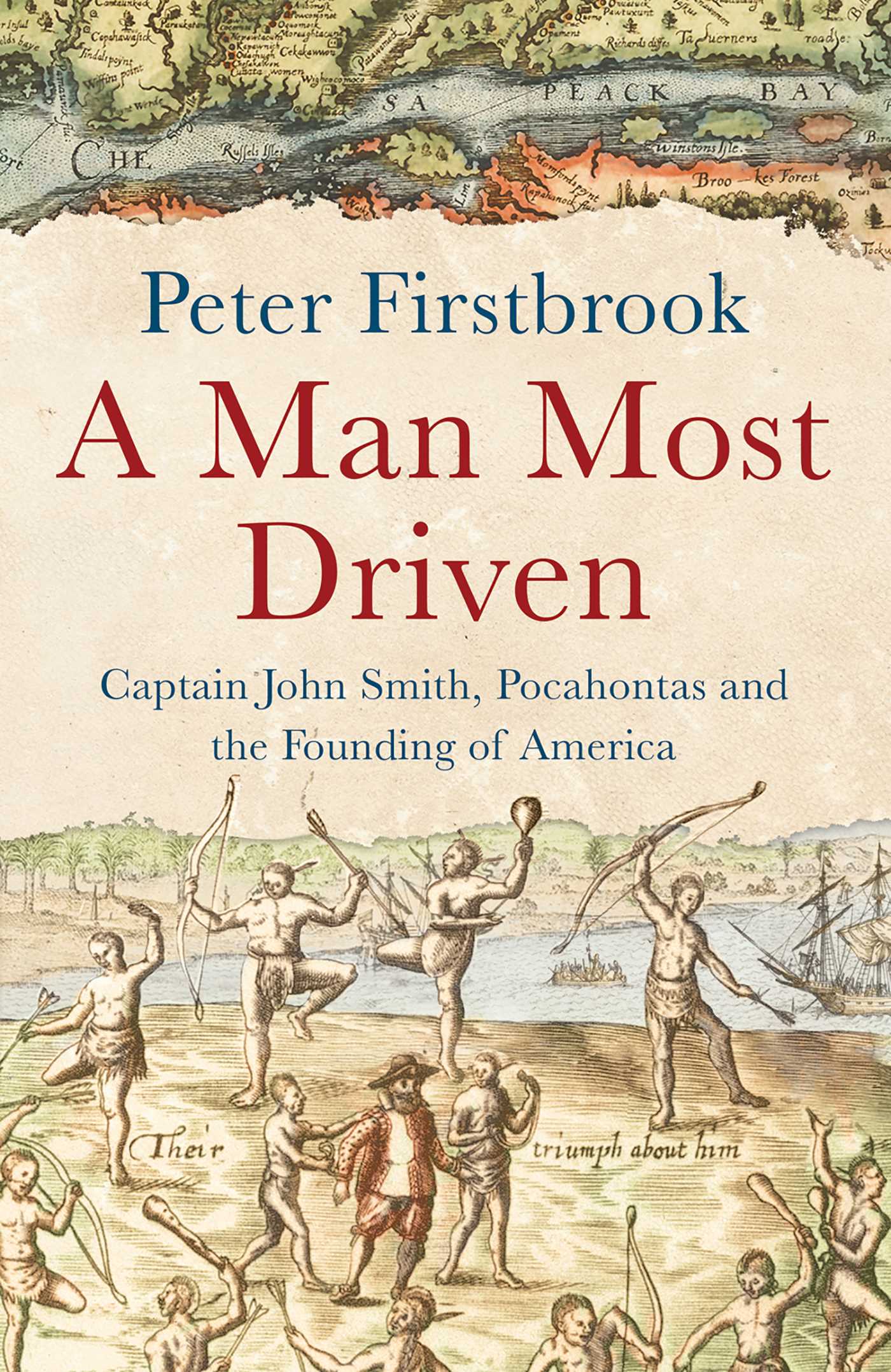 Man Most Driven: Captain John Smith, Pocahontas and the Founding of America
