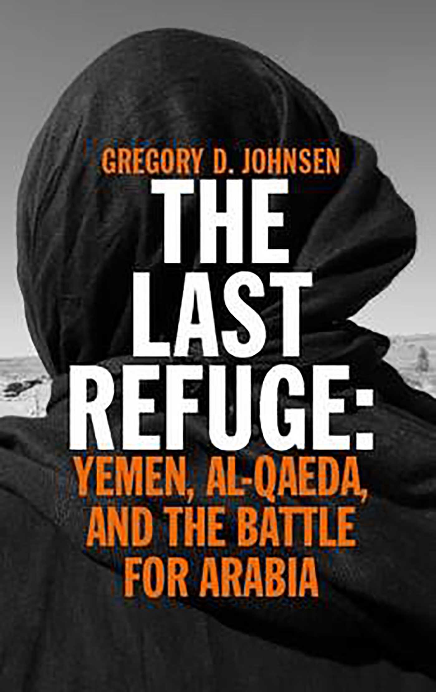 Last Refuge: Yemen, al-Qaeda, and the Battle for Arabia