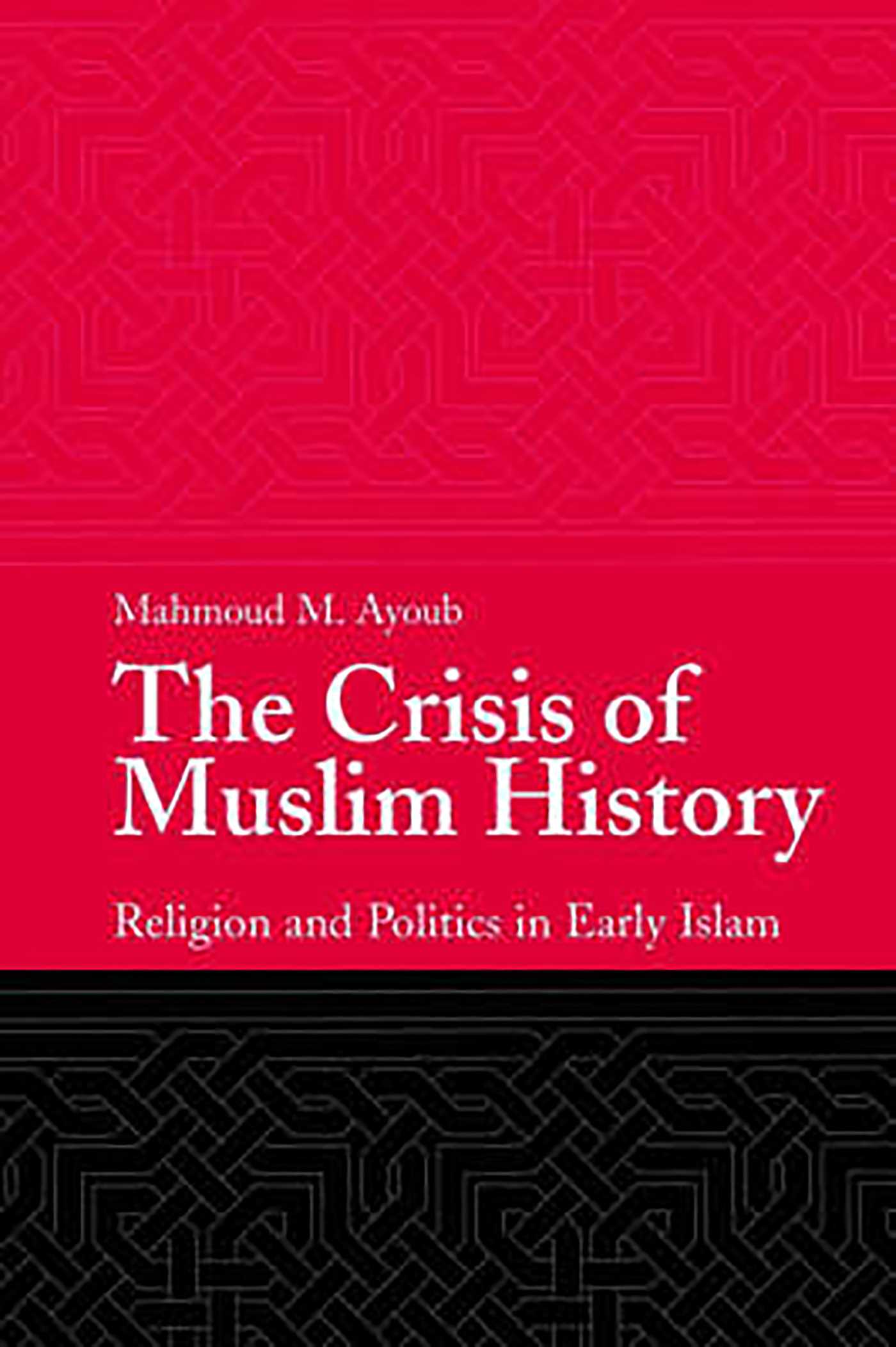 Crisis of Muslim History: Religion and Politics in Early Islam