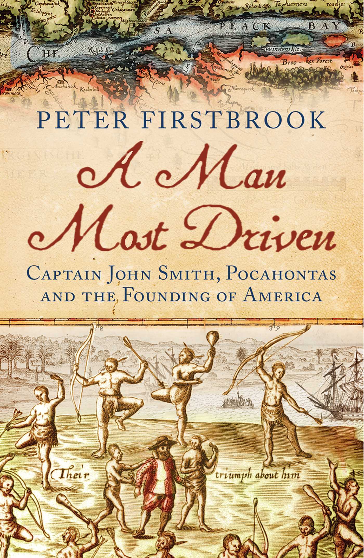 Man Most Driven: Captain John Smith, Pocahontas and the Founding of America