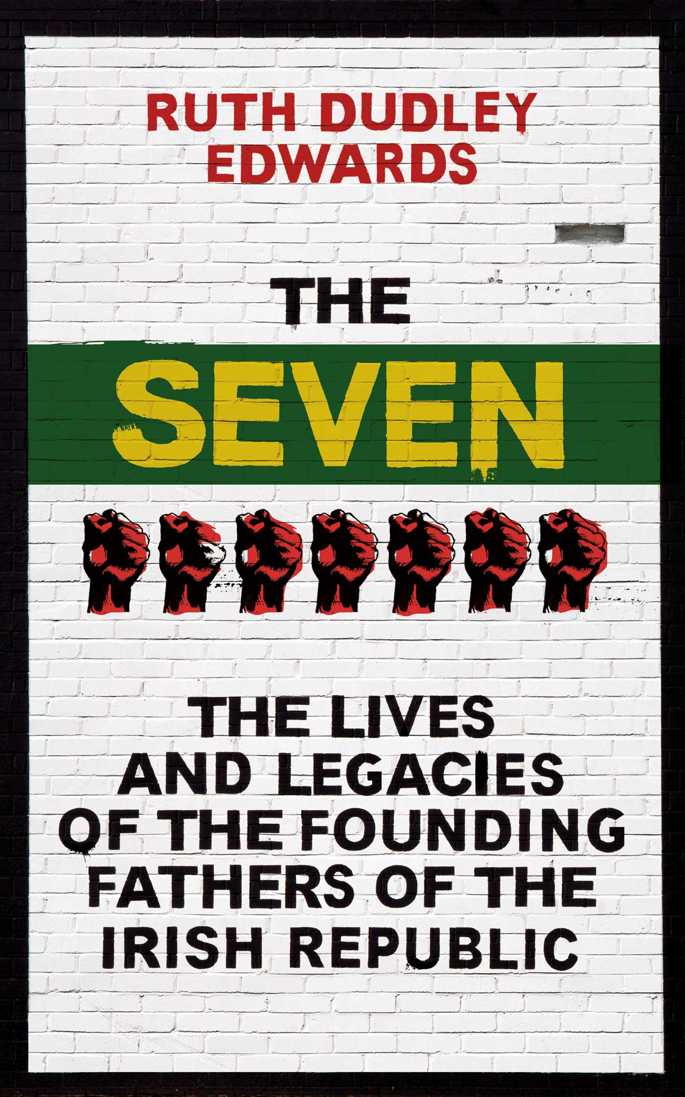 Seven: The Lives and Legacies of the Founding Fathers of the Irish Republic