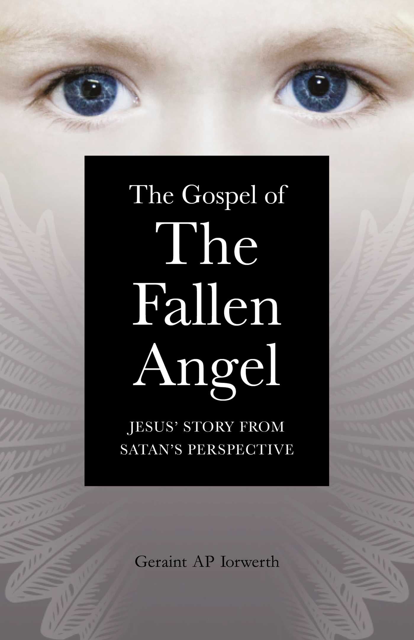 Gospel of the Fallen Angel: Jesus' Story from Satan's Perspective