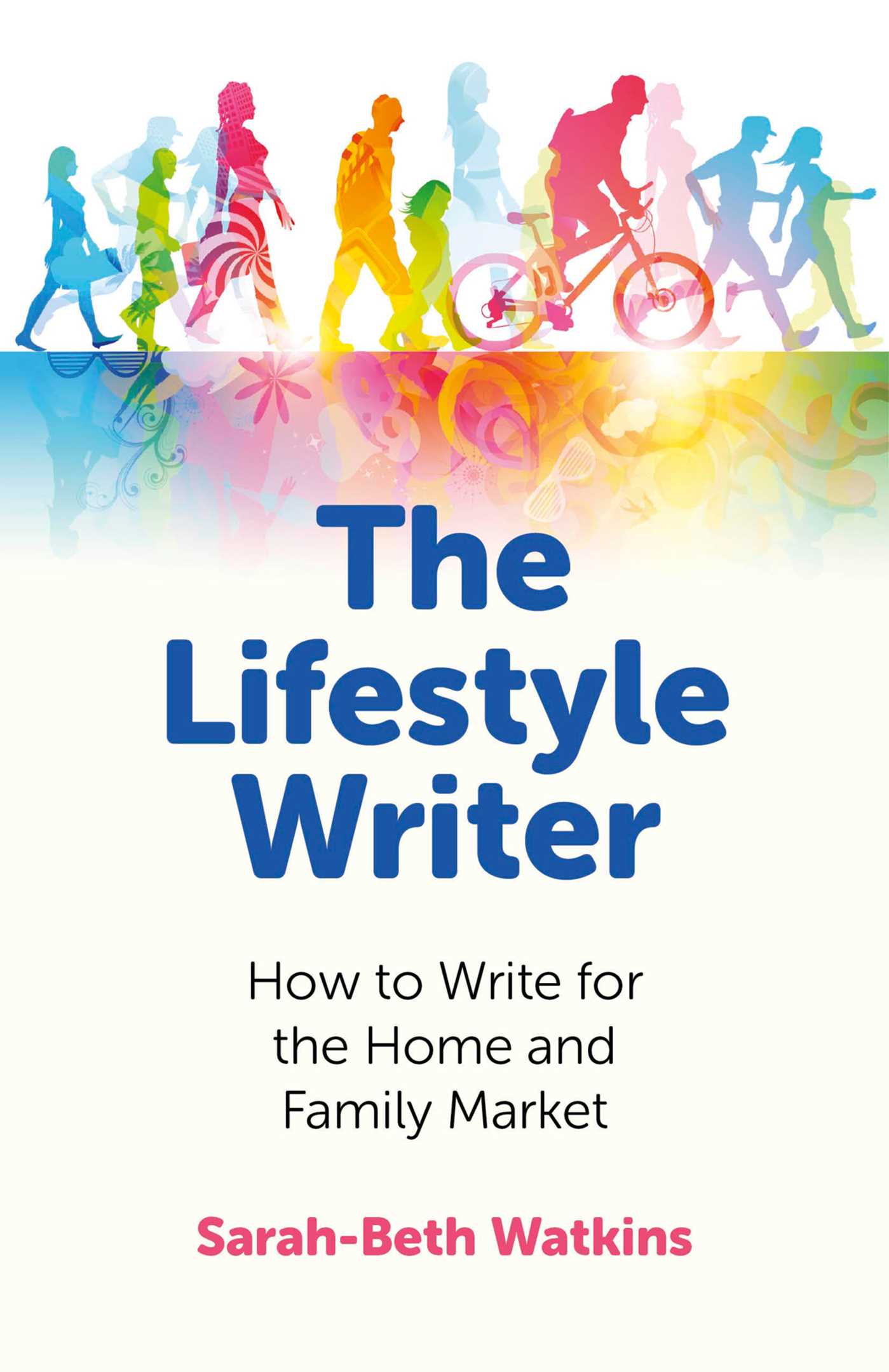 Lifestyle Writer: How to Write for the Home and Family Market