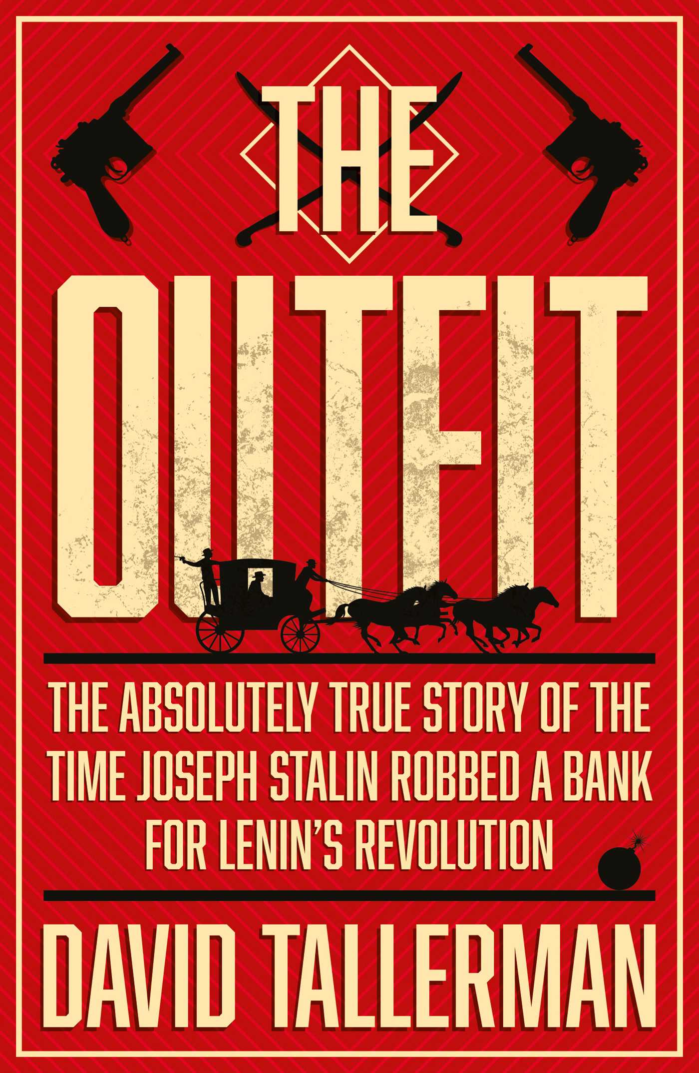 Outfit: The Absolutely True Story of the Time Joseph Stalin Robbed a Bank