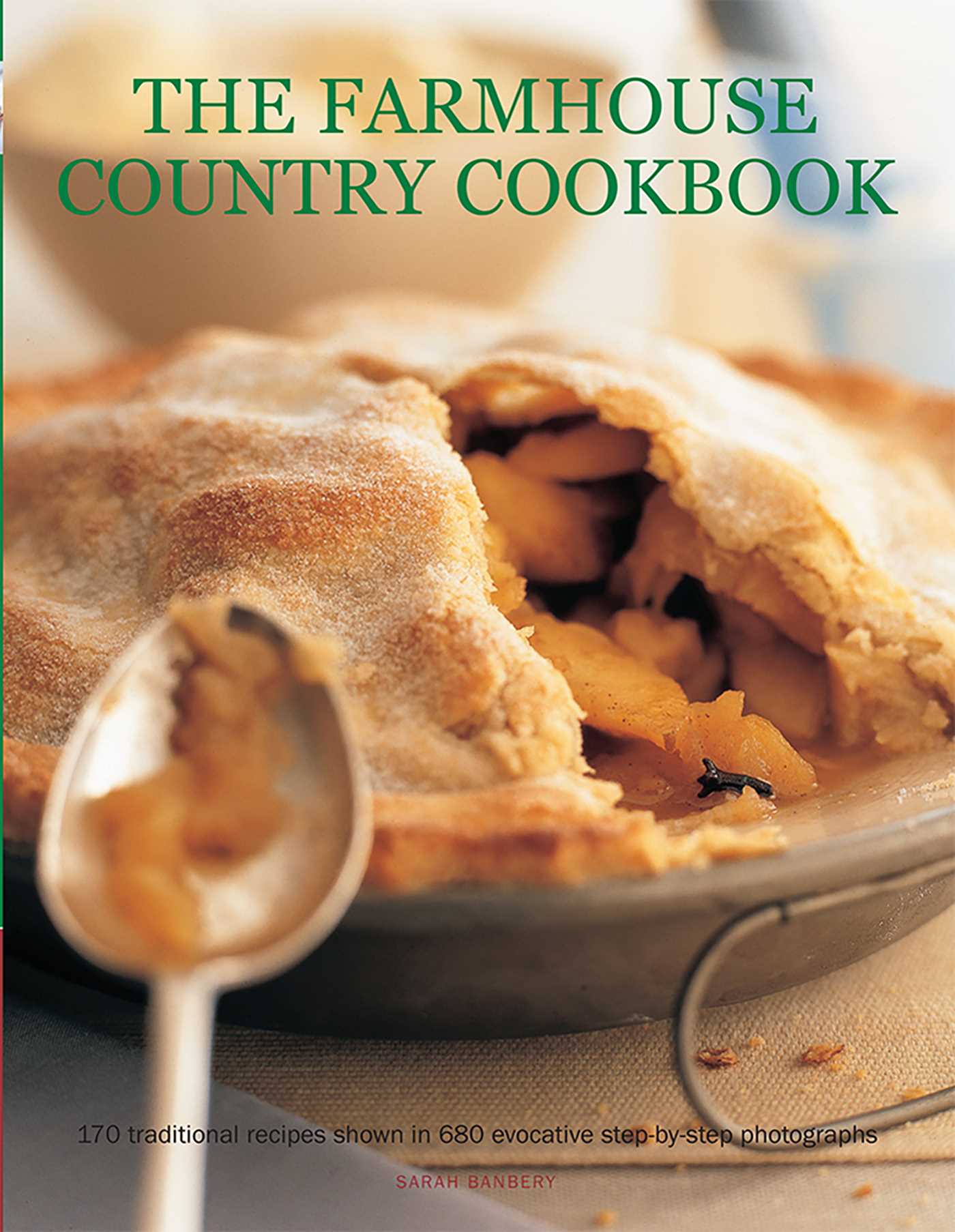 Farmhouse Country Cookbook: 170 Traditional Recipes Shown In 580 Evocative Step-By-Step Photographs