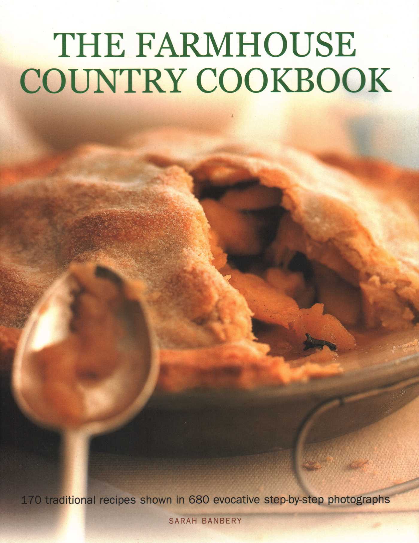 Farmhouse Country Cookbook: 170 Traditional Recipes Shown In 680 Evocative Step-By-Step Photographs