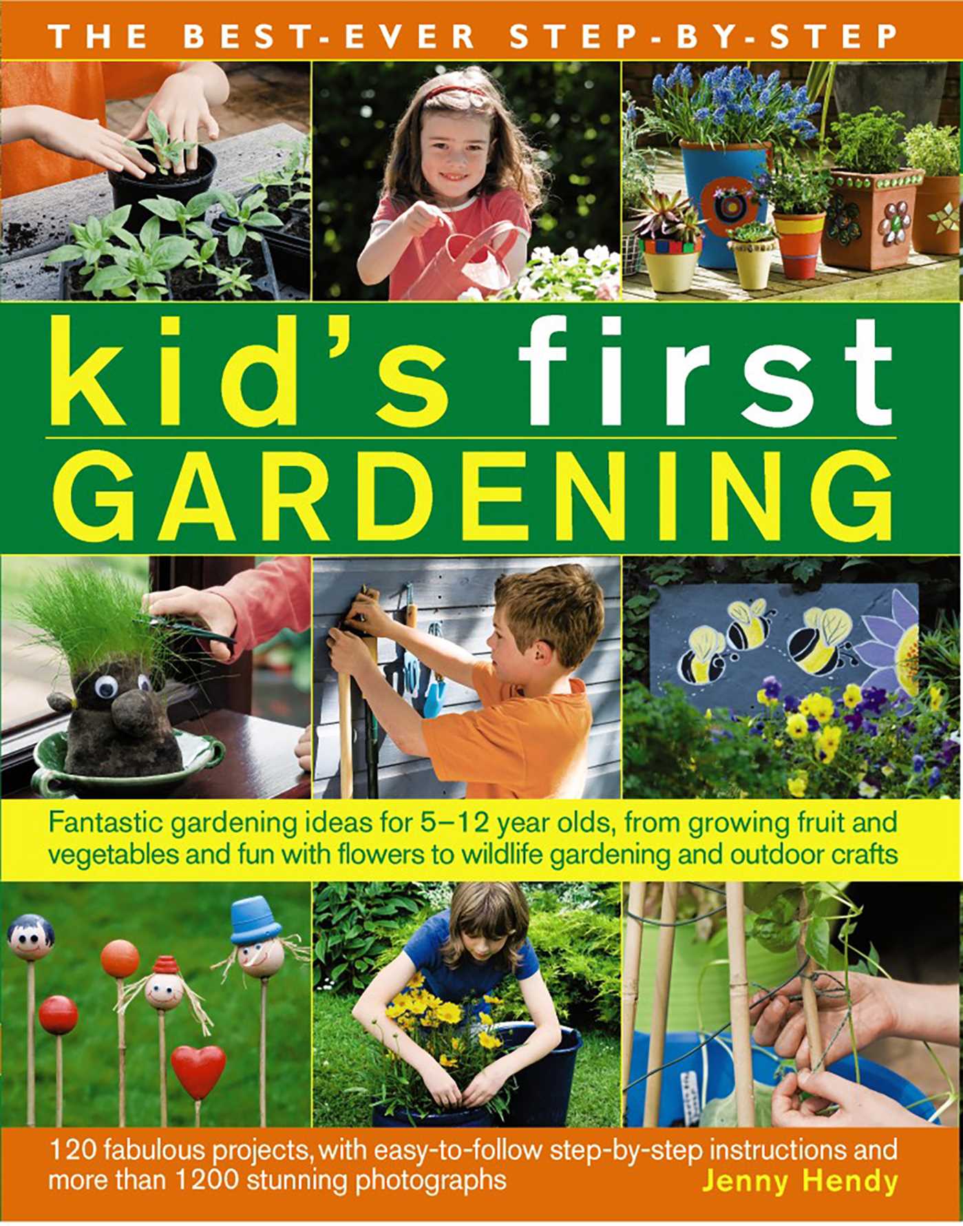 Best-Ever Step-by-Step Kid's First Gardening: Fantastic Gardening Ideas For 5 To 12 Year-Olds, From Growing Fruit And Vegetables And Fun With Flowers To Wildlife Gardening And Outdoor Crafts