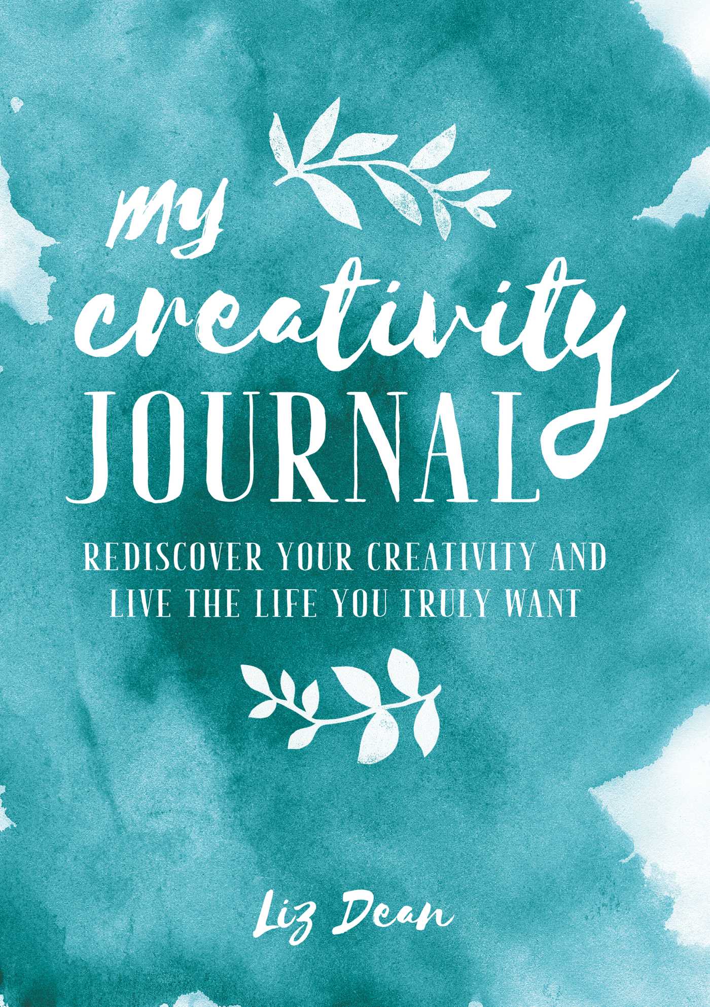 Creativity Journal: Rediscover your creativity and live the life you truly want