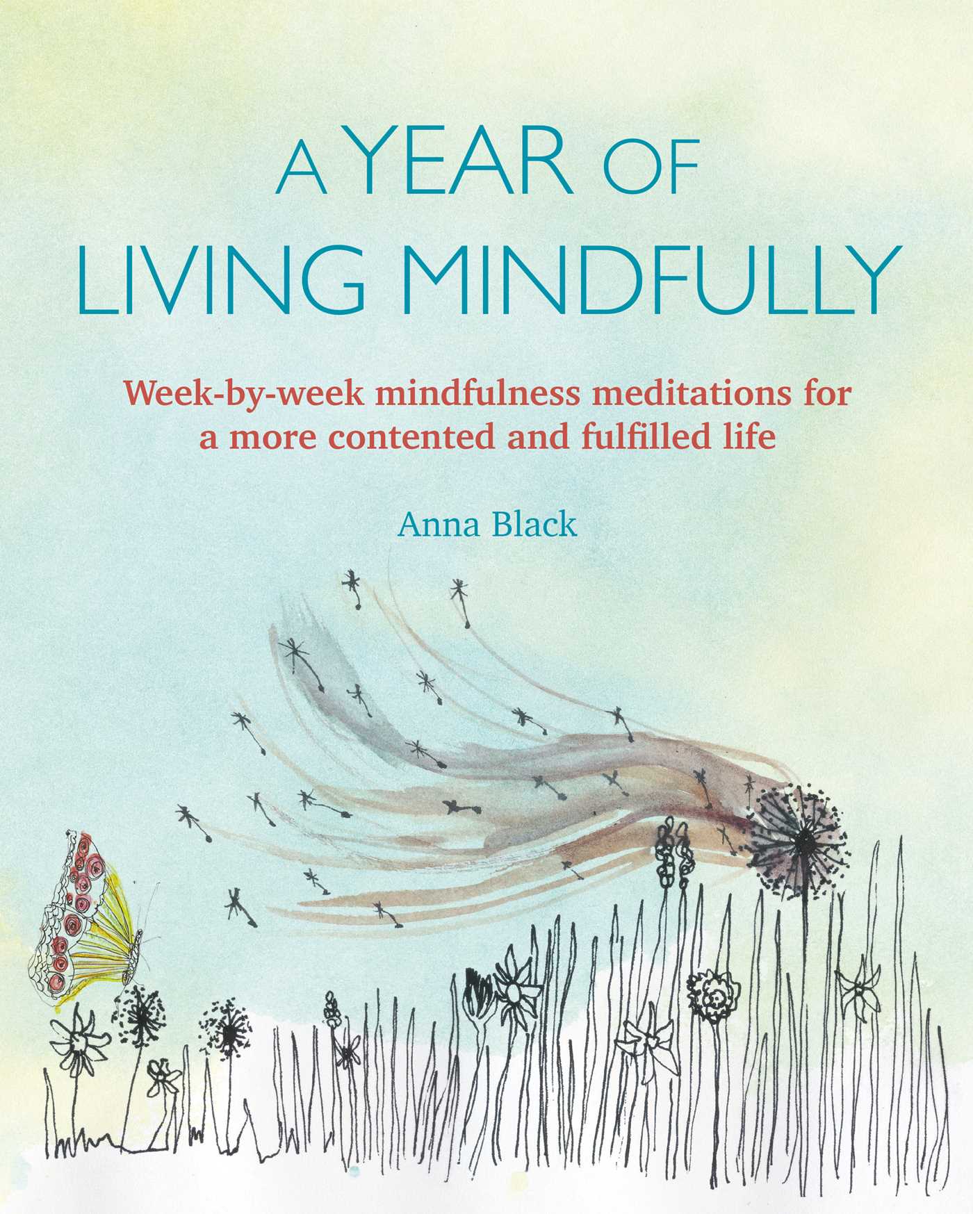 Year of Living Mindfully: Week-by-week mindfulness meditations for a more contented and fulfilled life