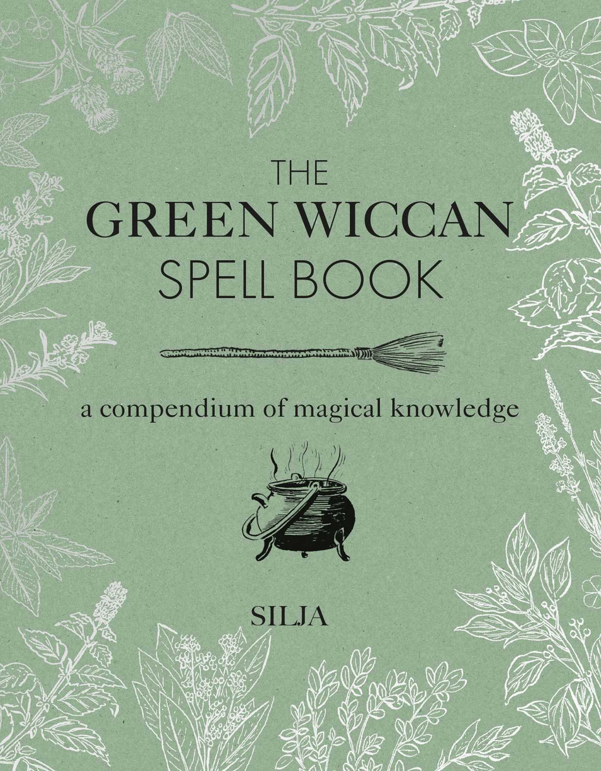 Green Wiccan Spell Book: A compendium of magical knowledge
