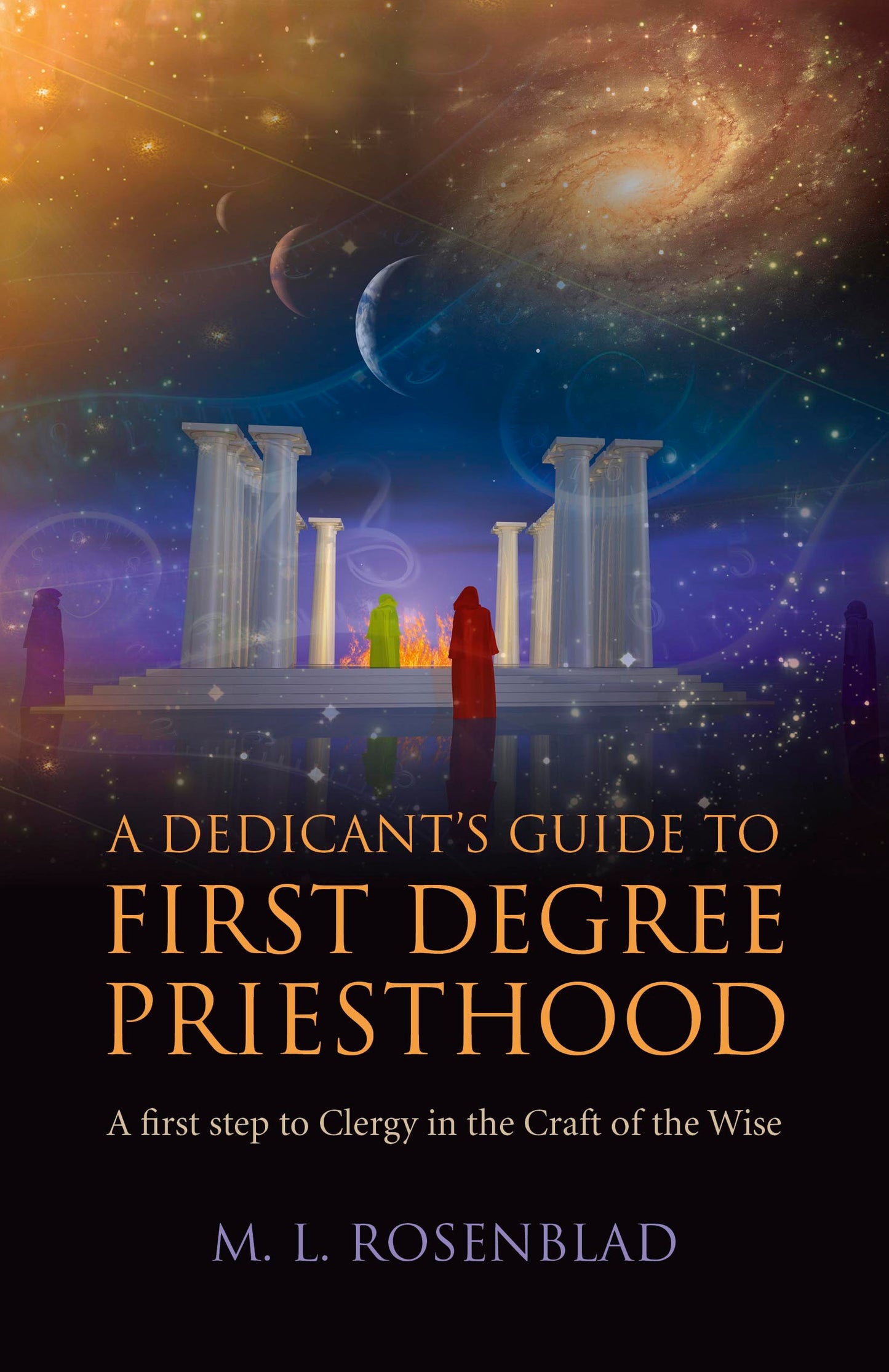 Dedicant's Guide to First Degree Priesthood: A First Step to Clergy in the Craft of the Wise