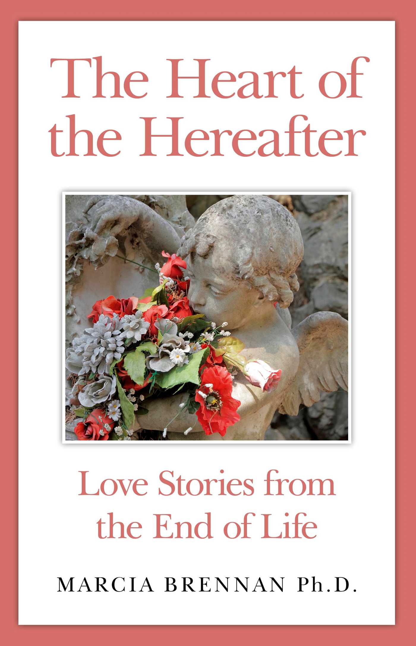 Heart of the Hereafter: Love Stories from the End of Life