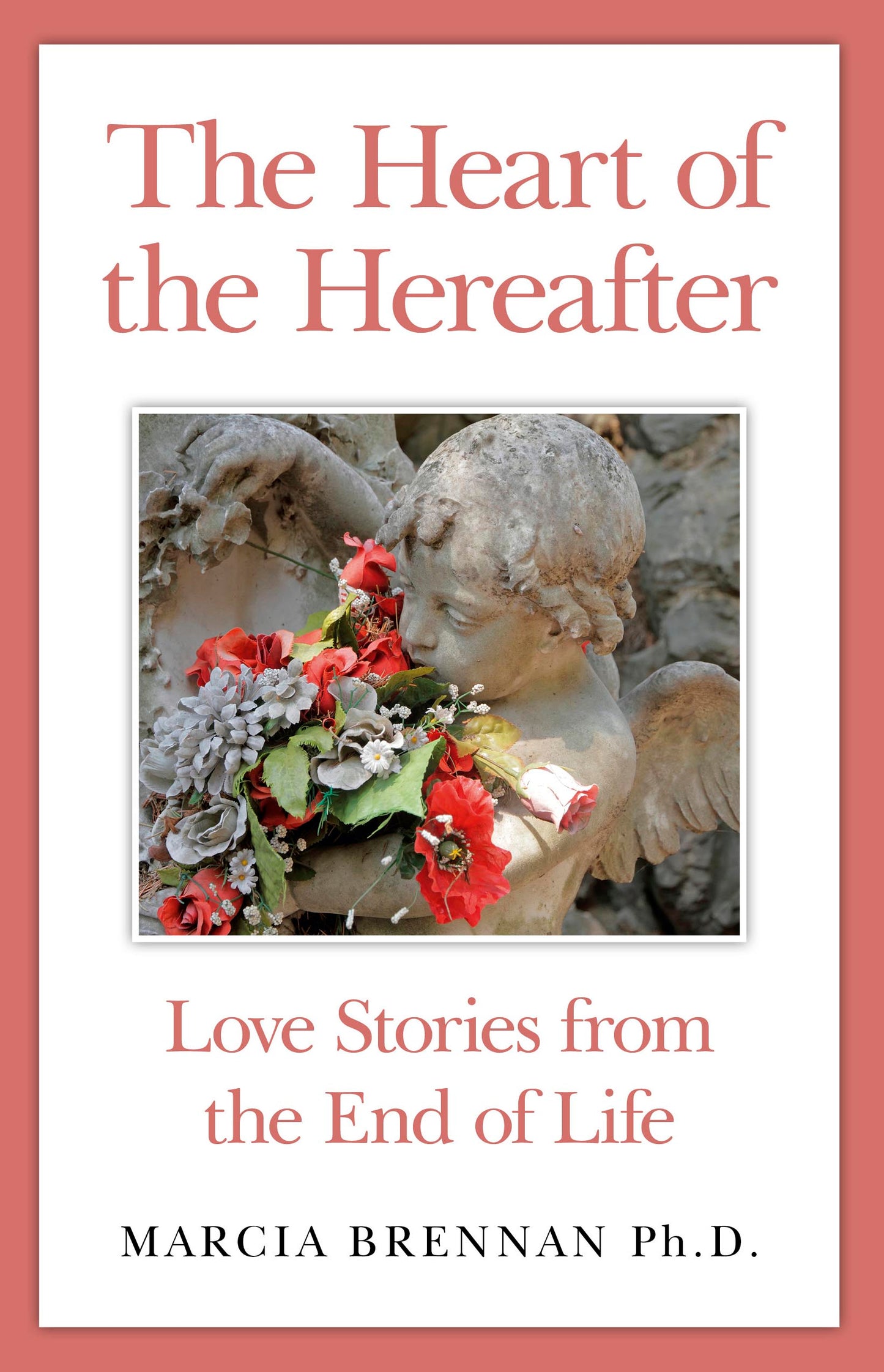 Heart of the Hereafter: Love Stories from the End of Life