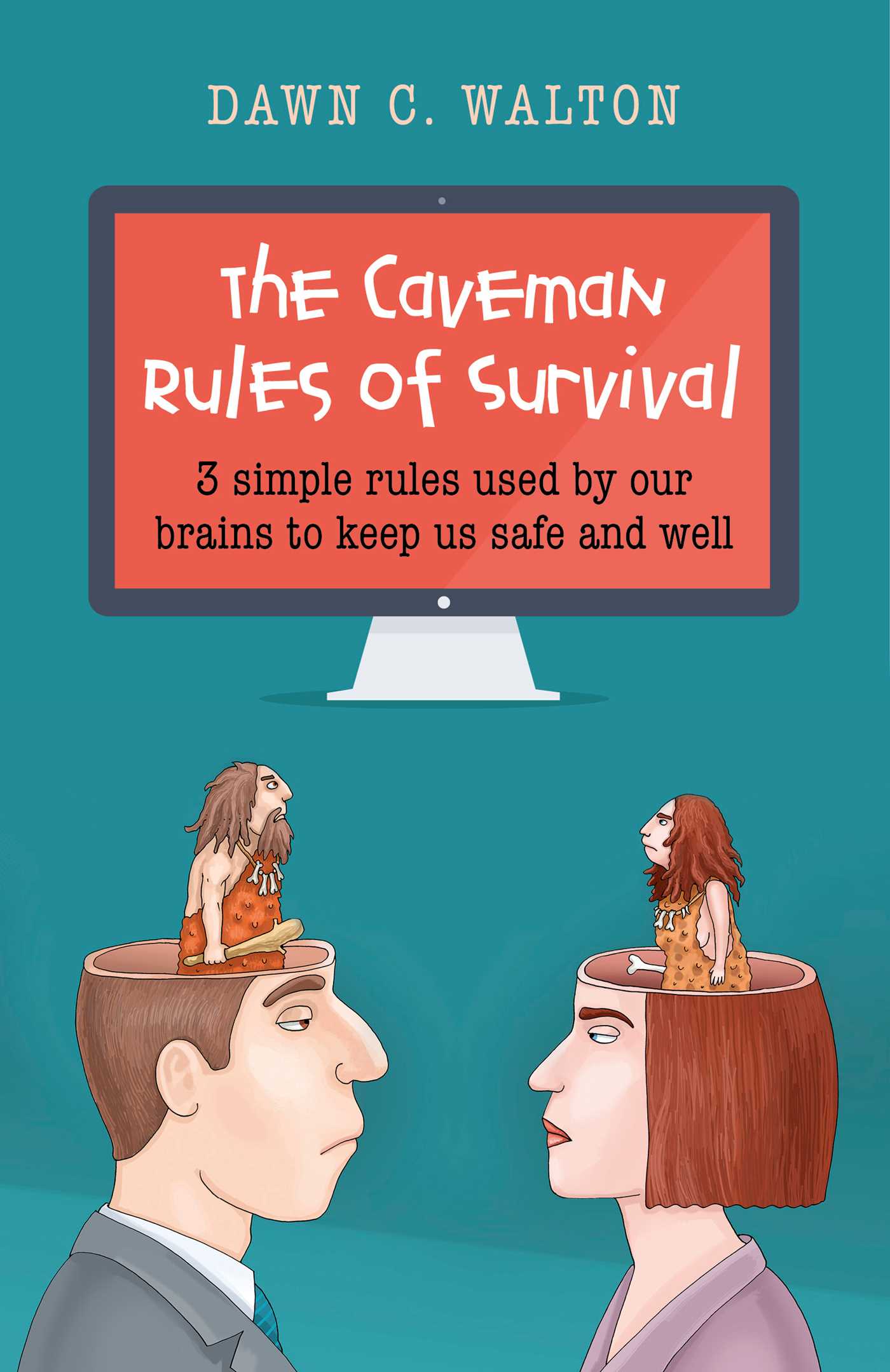 Caveman Rules of Survival: 3 Simple Rules Used By Our Brains to Keep Us Safe and Well