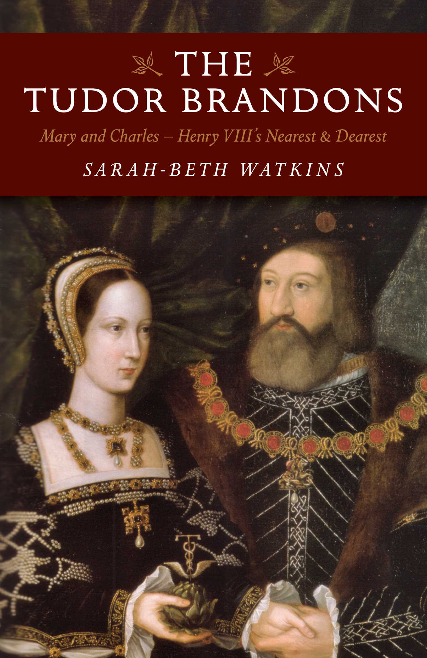 Tudor Brandons: Mary And Charles - Henry Viii'S Nearest & Dearest