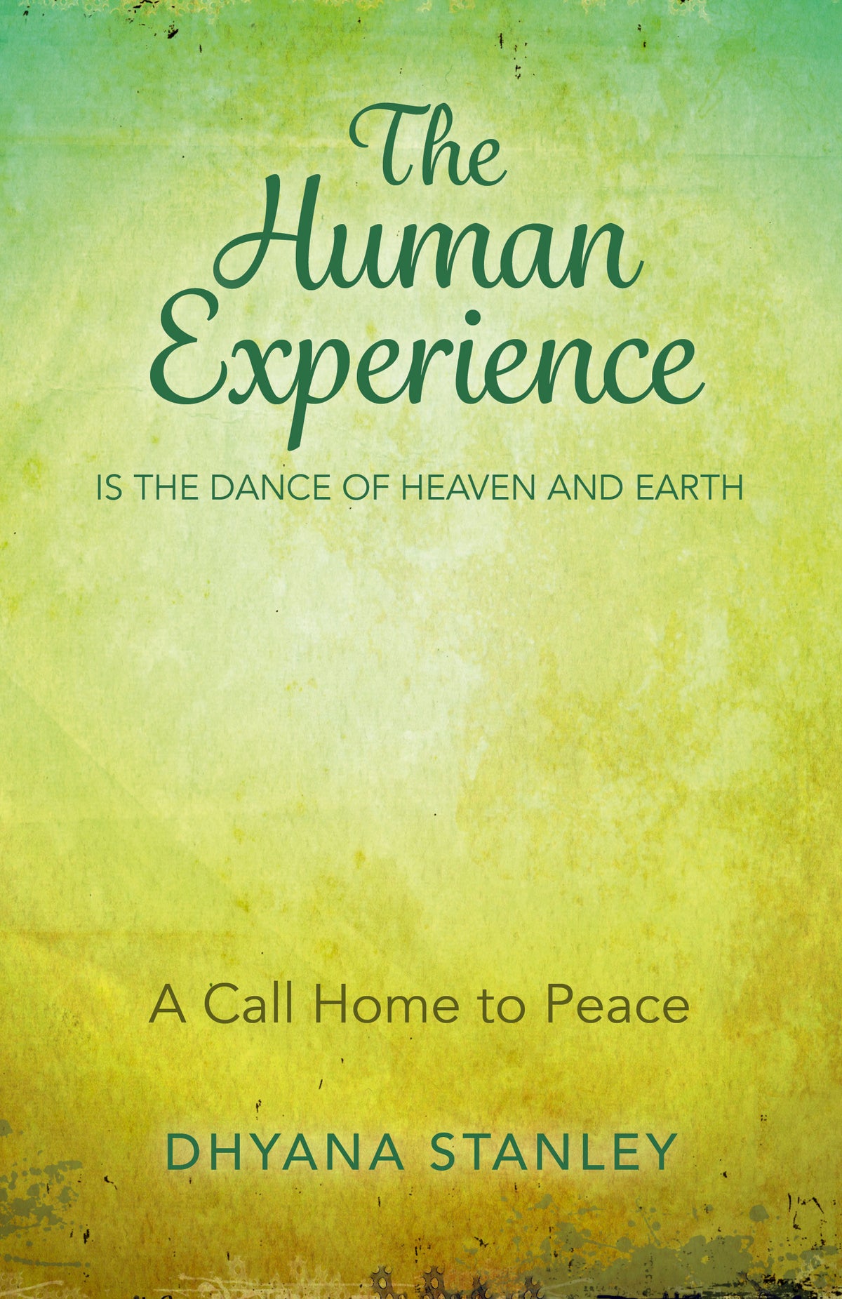 Human Experience Is The Dance Of Heaven And Earth: A Call Home To Peace