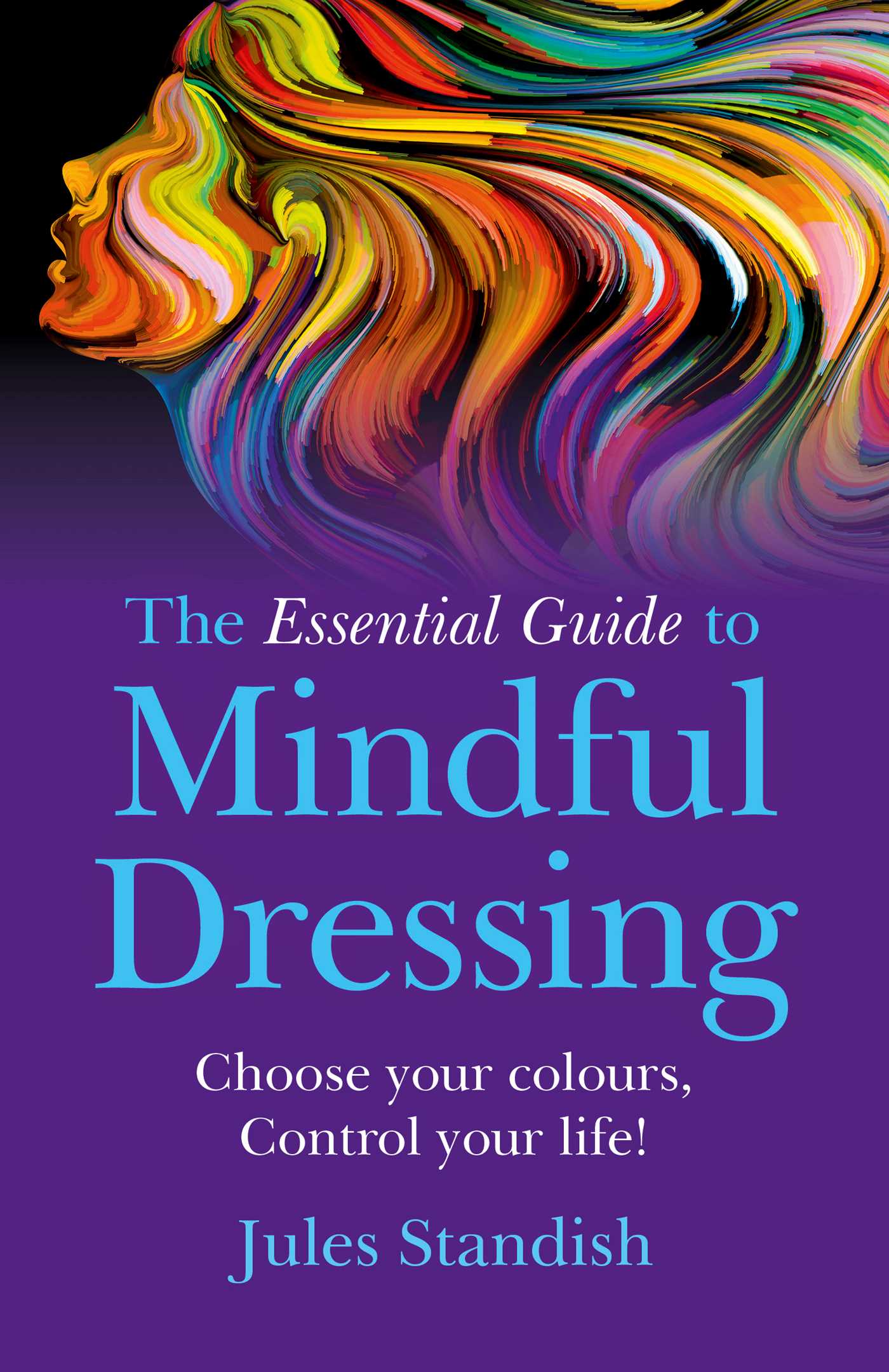 Essential Guide to Mindful Dressing: Choose Your Colours - Control Your Life!