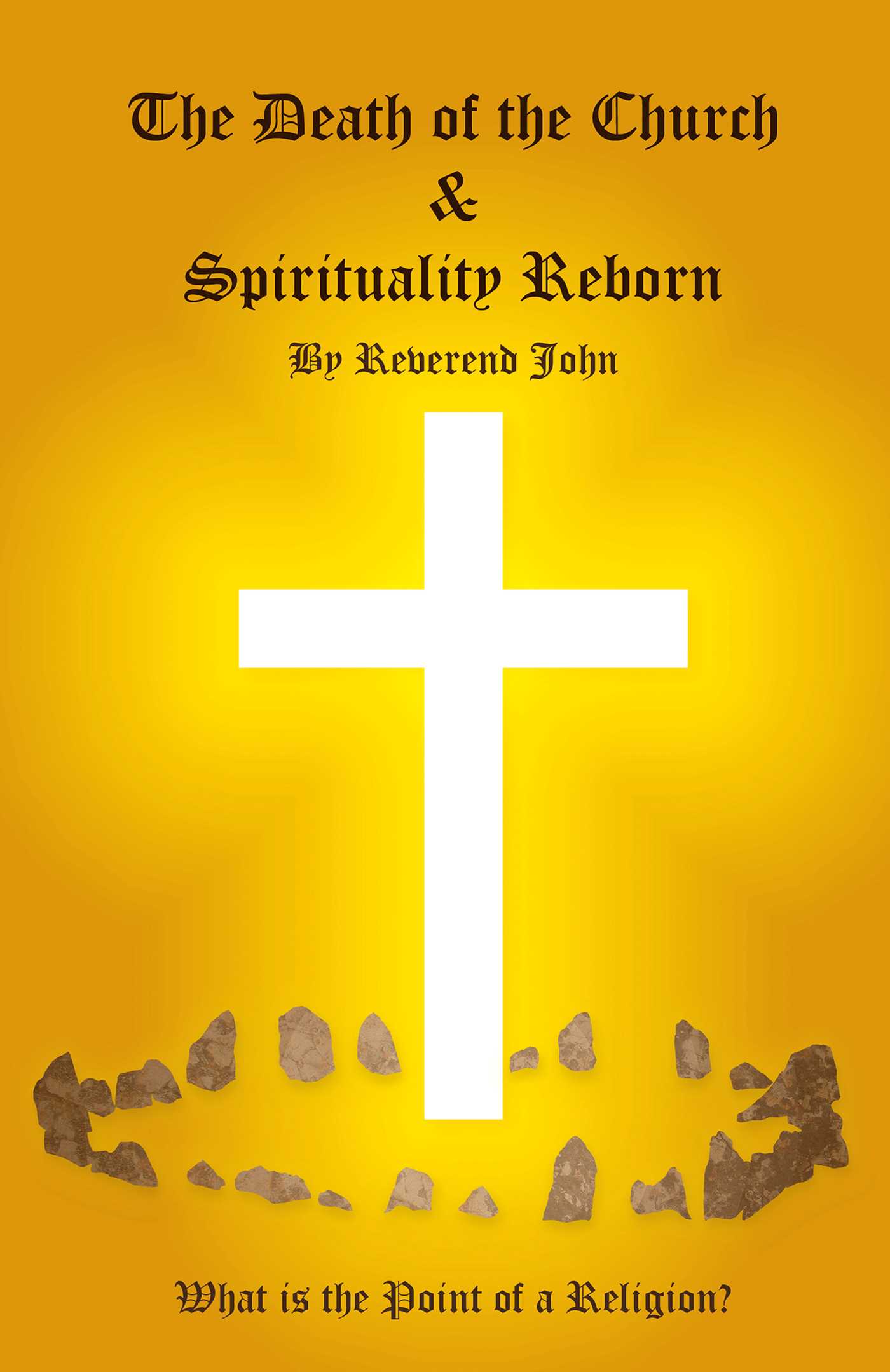 Death of the Church and Spirituality Reborn: What is the Point of a Religion - any Religion?