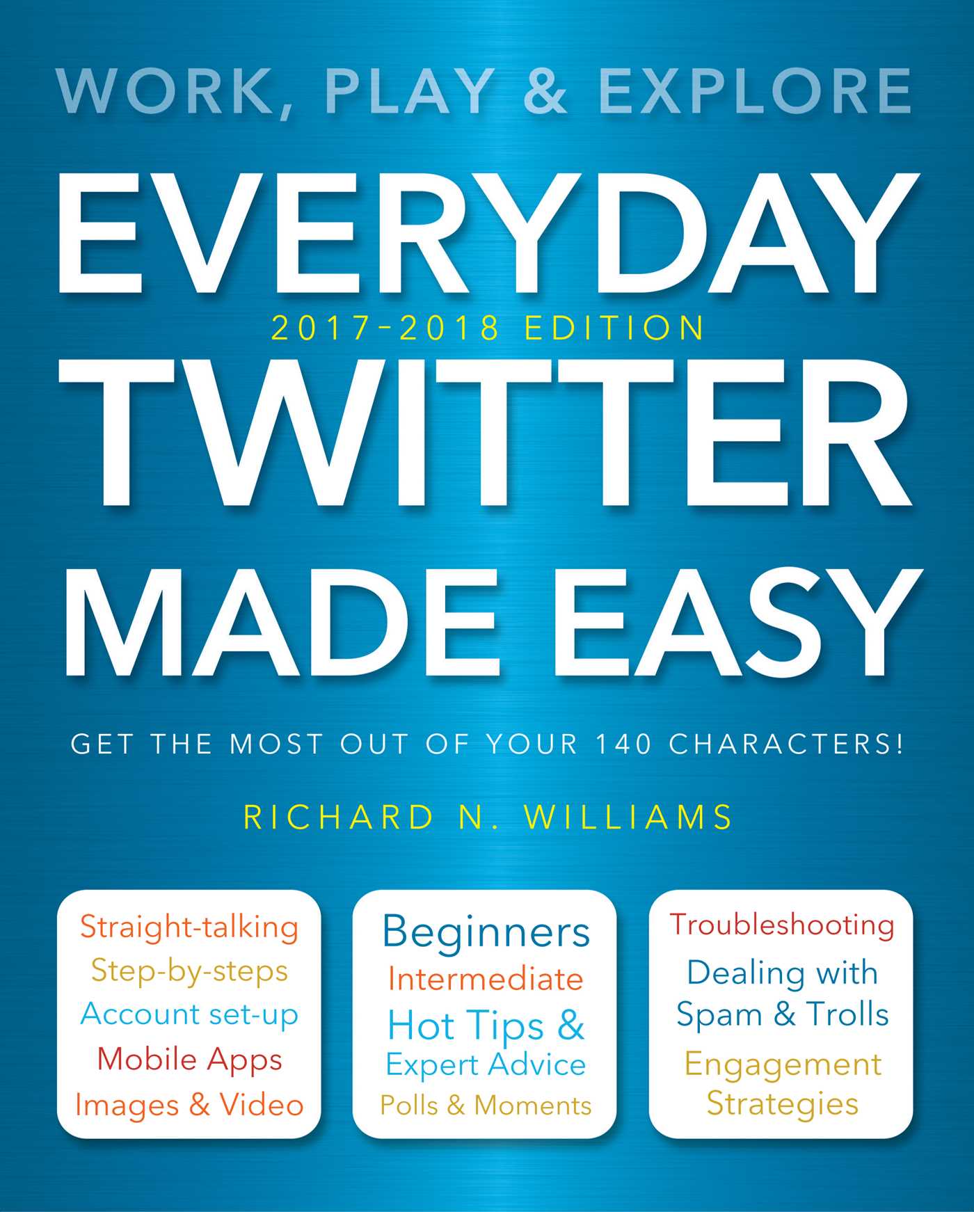 Everyday Twitter Made Easy (Updated for 2017-2018)
