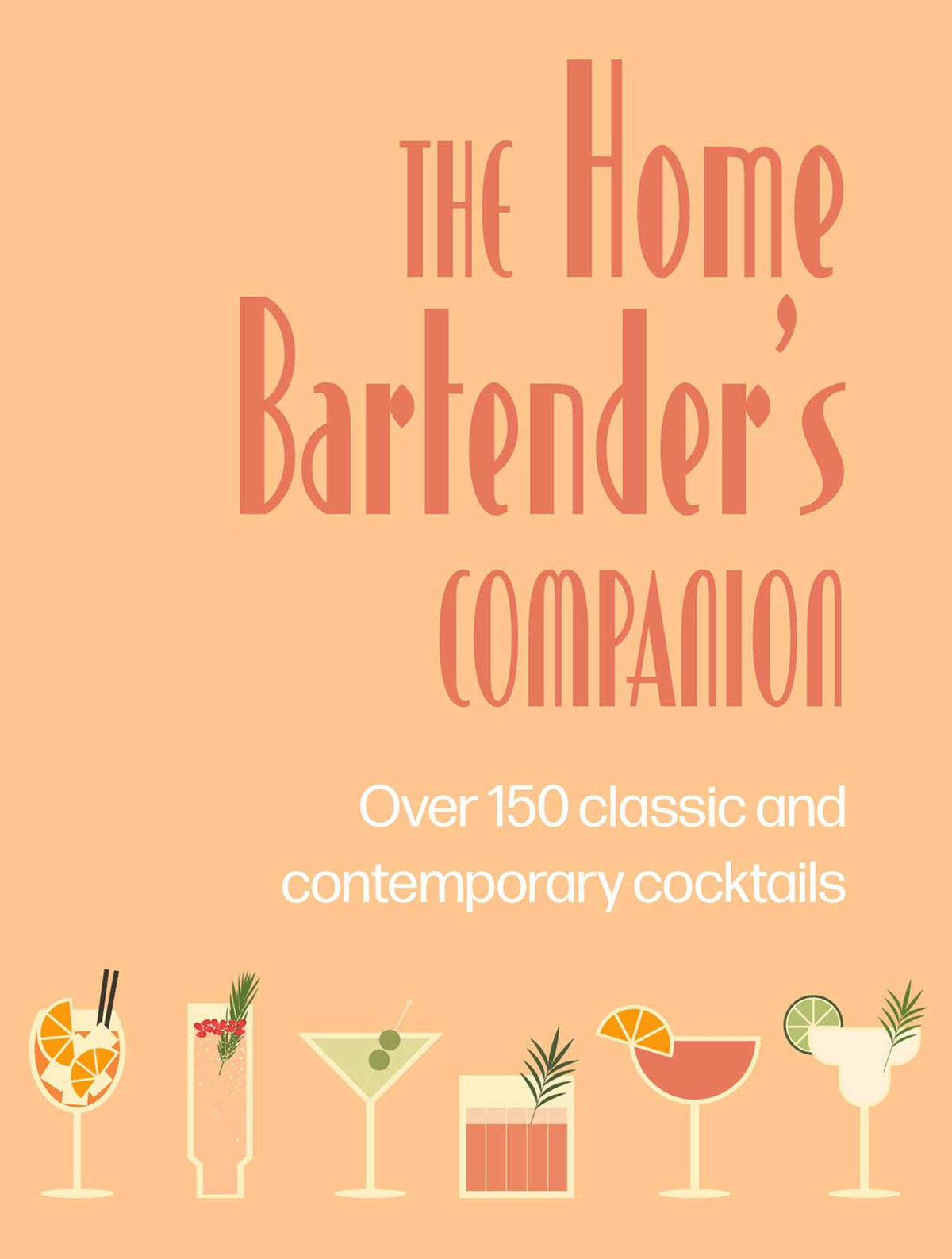 Home Bartender's Companion: Over 150 classic and contemporary cocktails