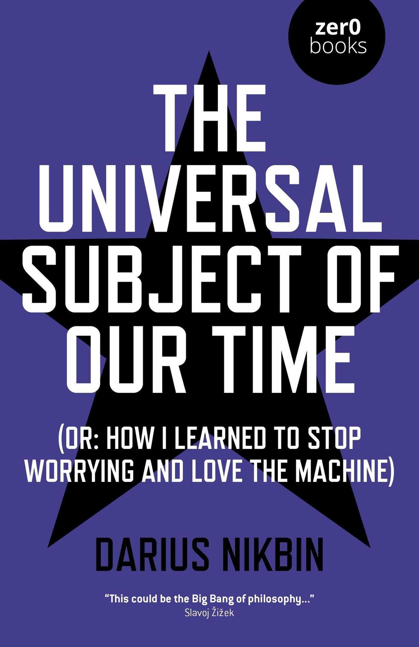 Universal Subject of Our Time: Or How I Learned to Stop Worrying and Love the Machine