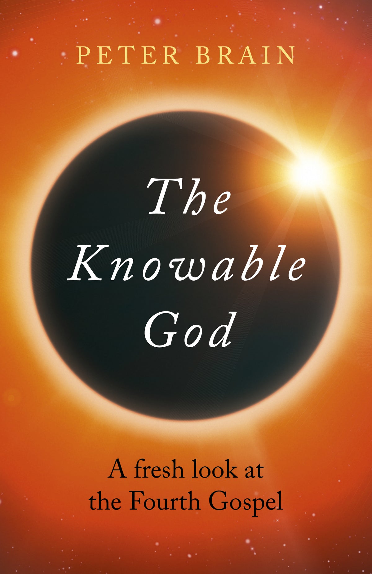 Knowable God: A Fresh Look At The Fourth Gospel