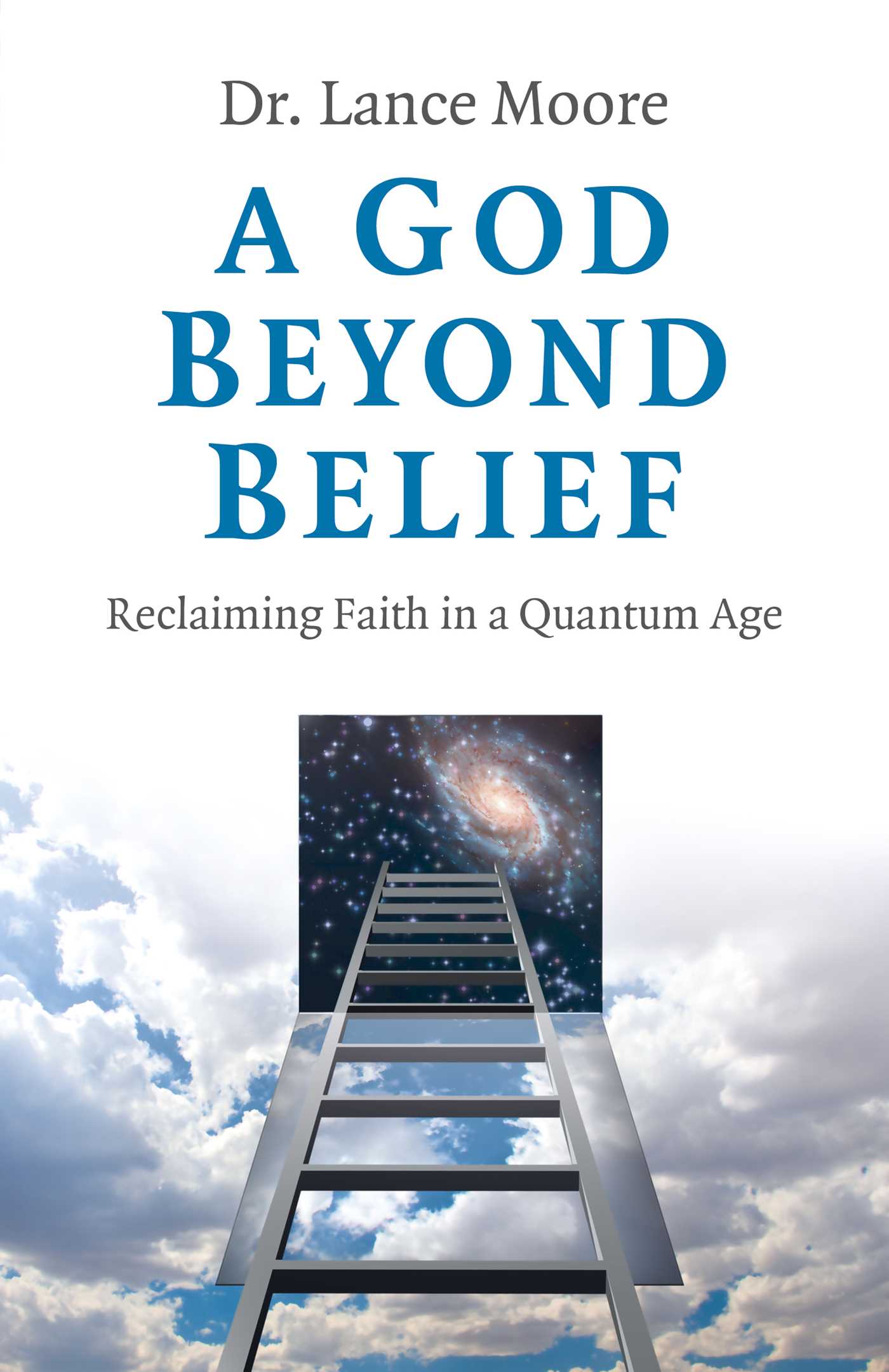 God Beyond Belief: Reclaiming Faith in a Quantum Age