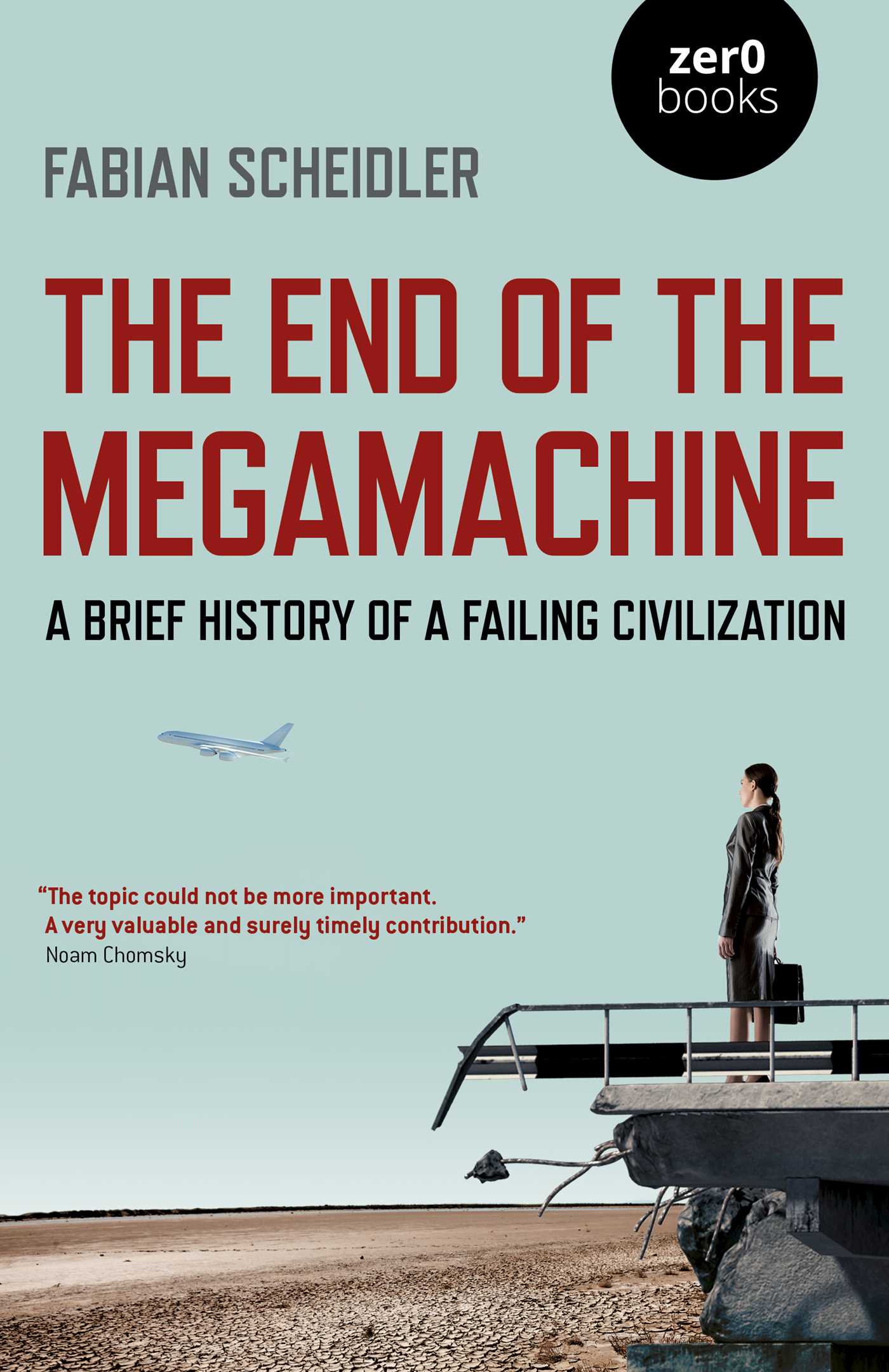 End of the Megamachine: A Brief History of a Failing Civilization