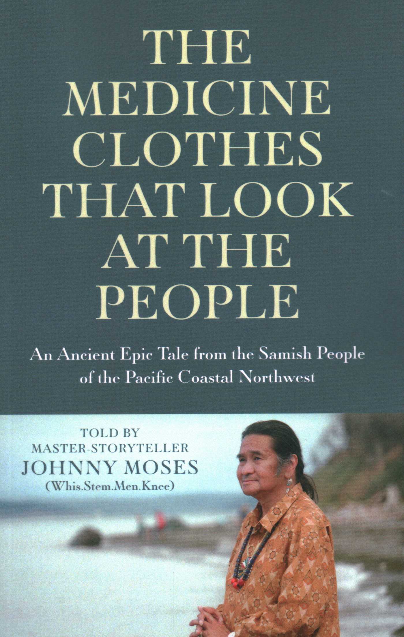 Medicine Clothes that Look at the People: An Ancient Epic Tale from the Samish People of the Pacific Coastal Northwest